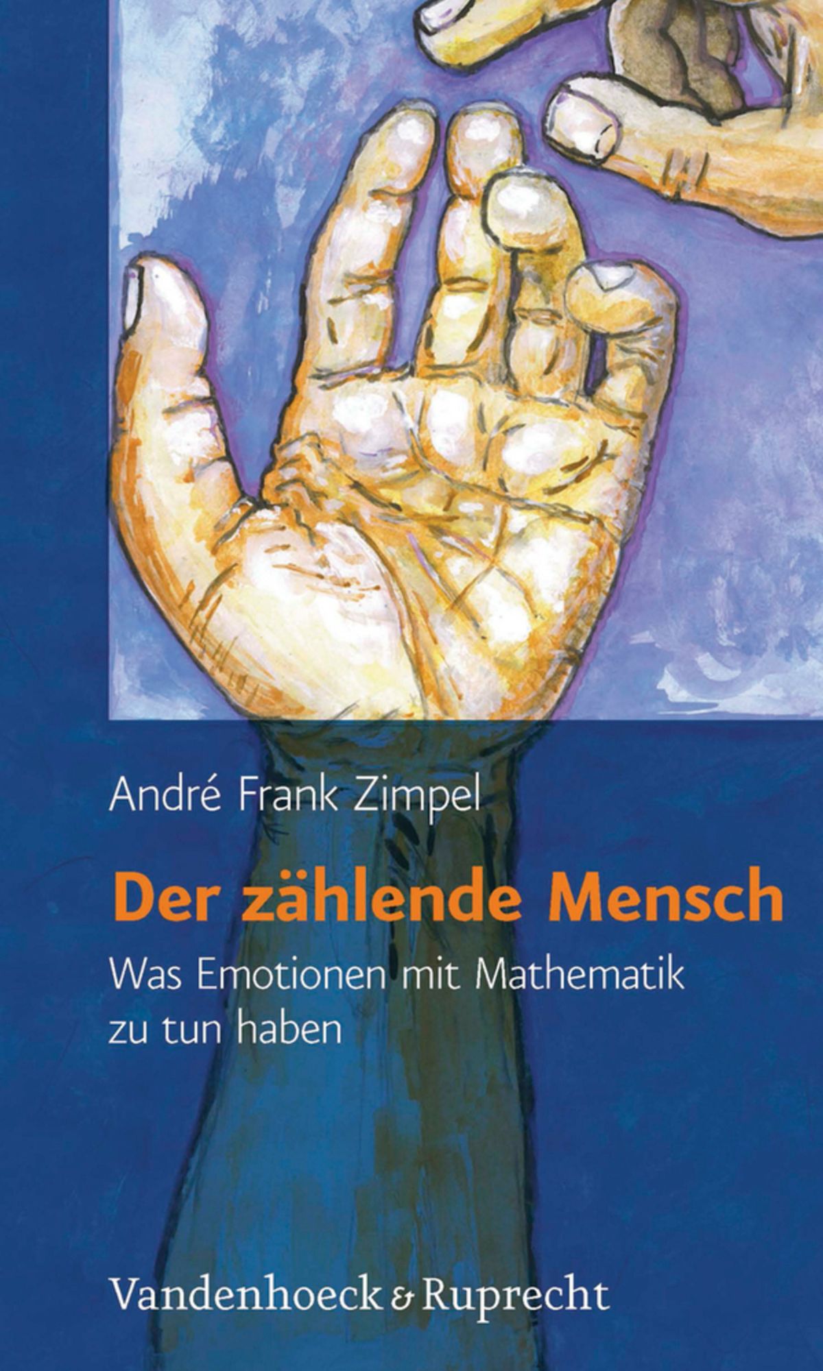 Der zählende Mensch: Was Emotionen mit Mathematik zu tun haben
