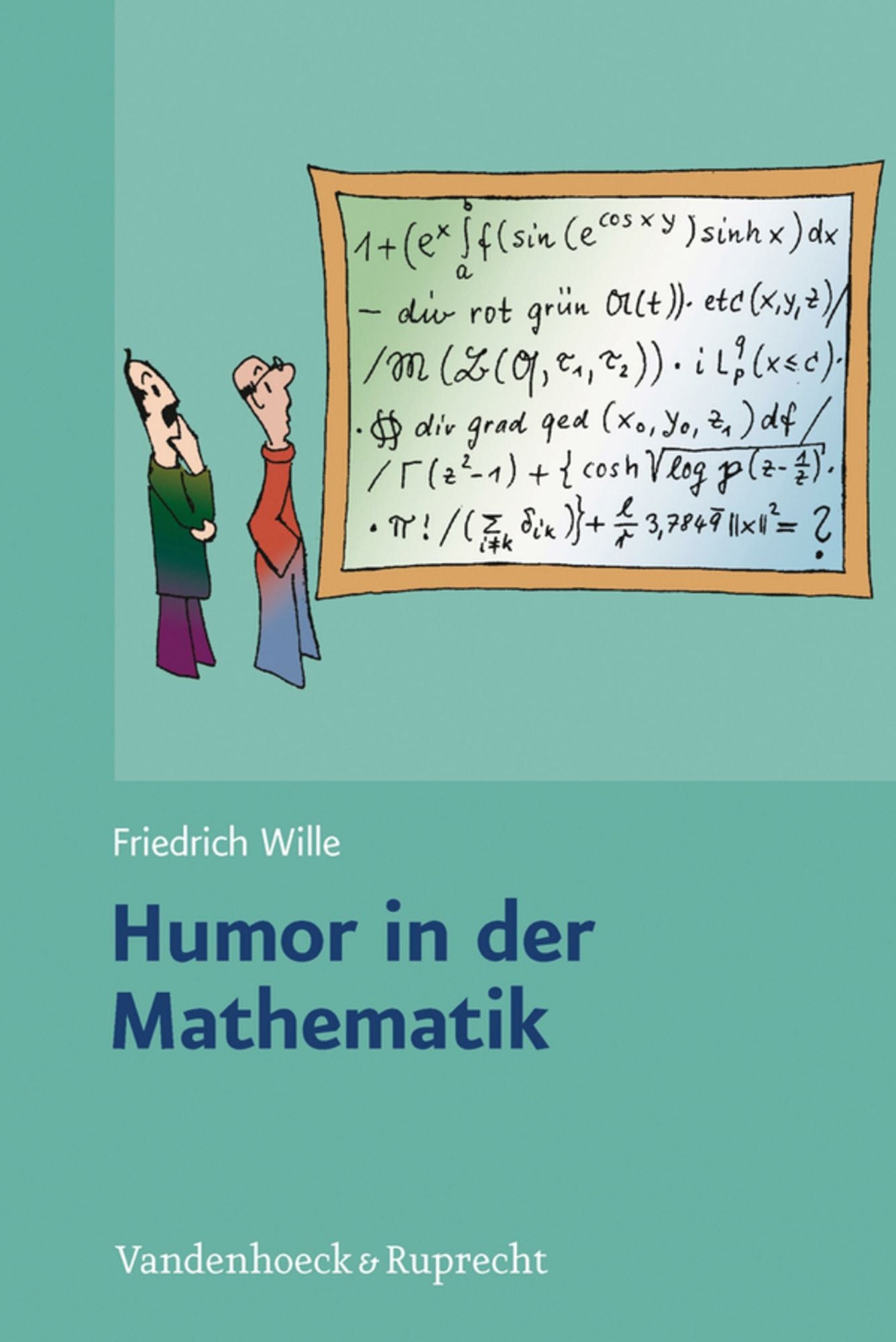 Humor in der Mathematik: Eine unnötige Untersuchung lehrreichen Unfugs, mit scharfsinnigen Bemerkungen, durchlaufender Seitennumerierung und freundlichen Grüßen