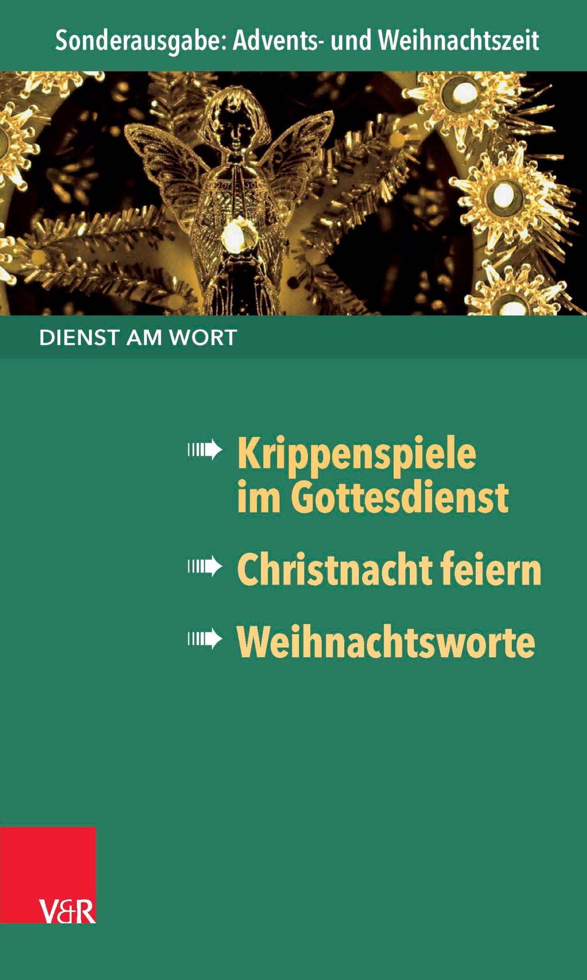 Dienst am Wort Sonderausgabe Advents- und Weihnachtszeit: Krippenspiele im Gottesdienst / Christnacht feiern / Weihnachtsworte
