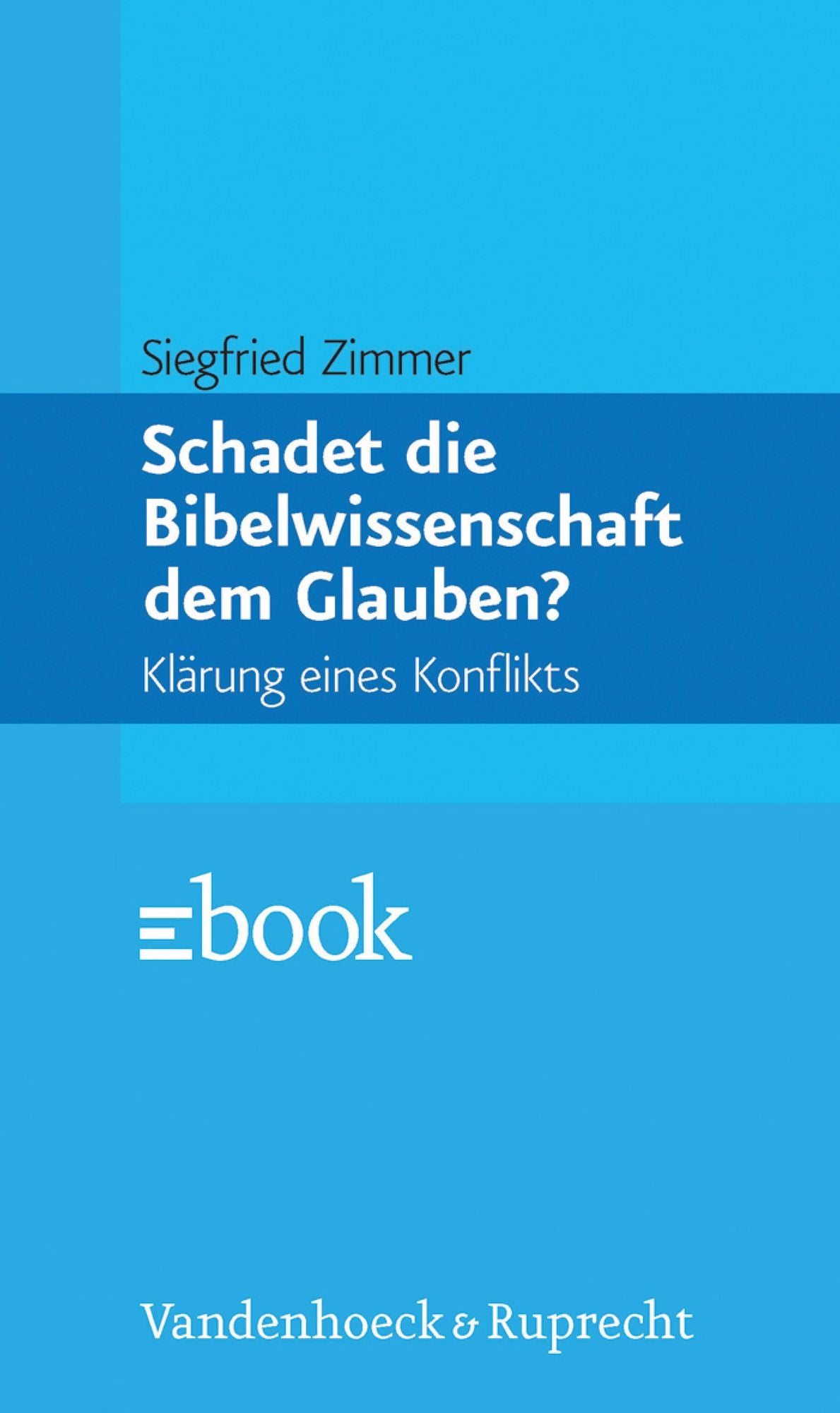 Schadet die Bibelwissenschaft dem Glauben?: Klärung eines Konflikts