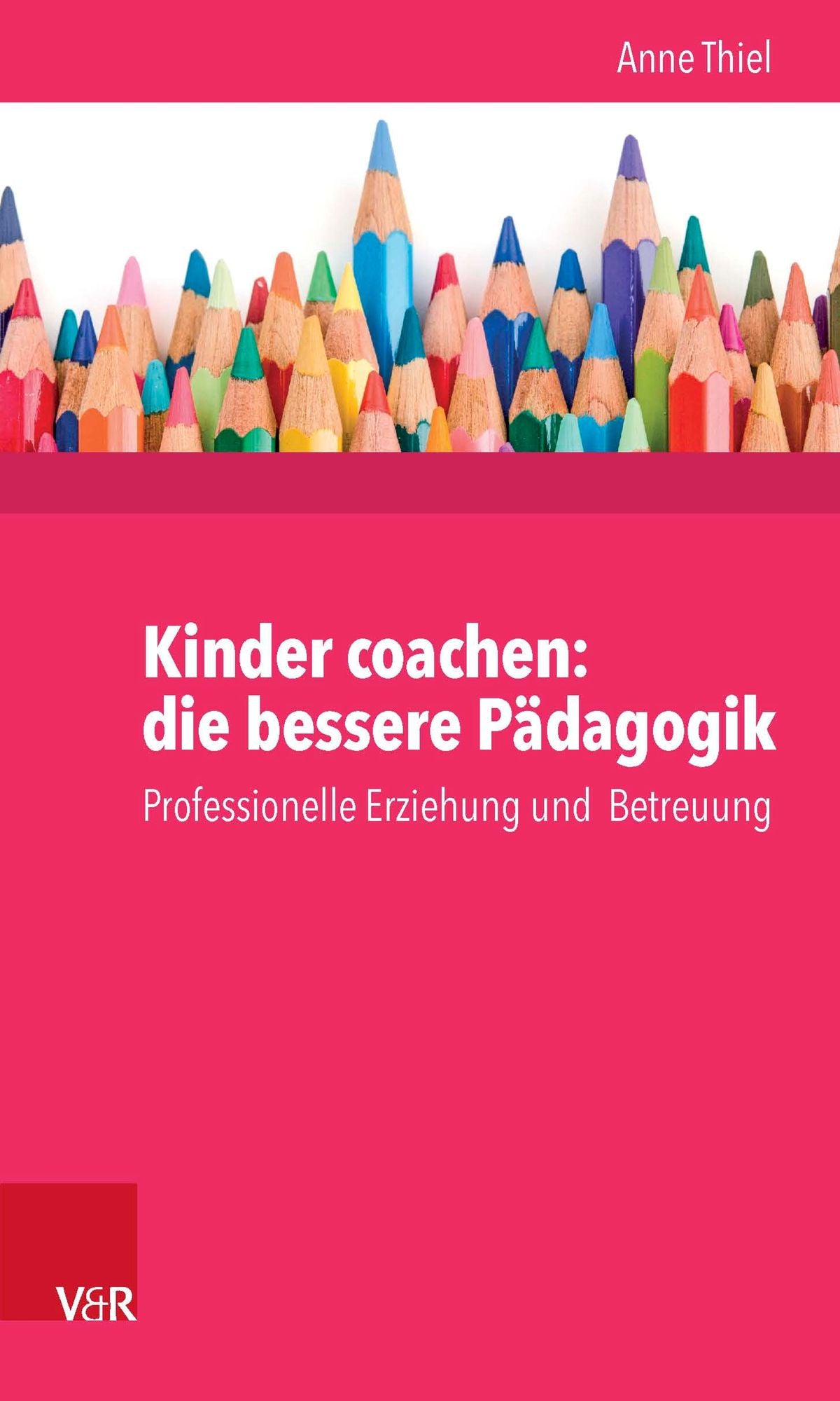 Kinder coachen: die bessere Pädagogik: Professionelle Erziehung und Betreuung