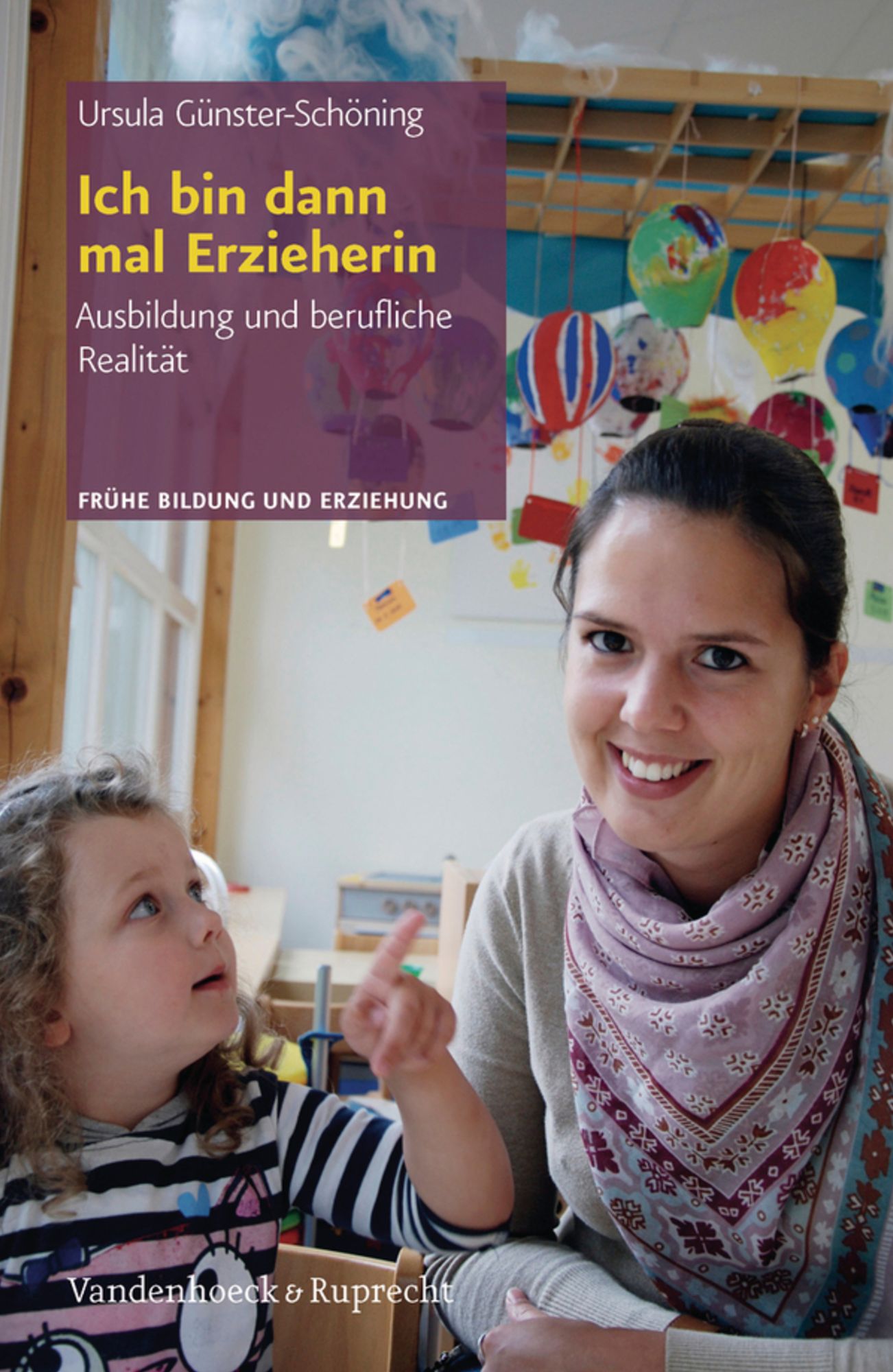 Ich bin dann mal Erzieherin: Ausbildung und berufliche Realität