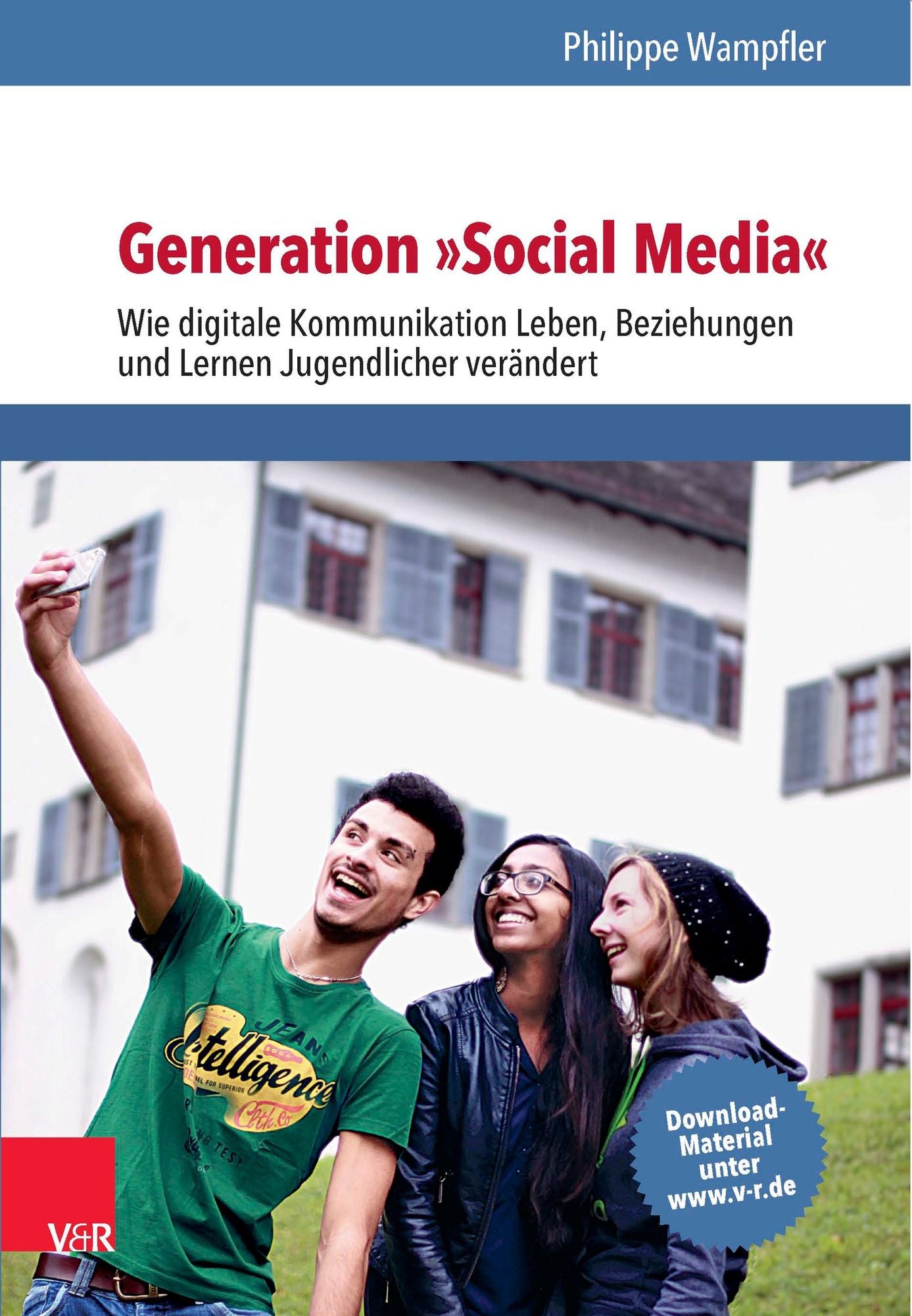 Generation »Social Media«: Wie digitale Kommunikation Leben, Beziehungen und Lernen Jugendlicher verändert