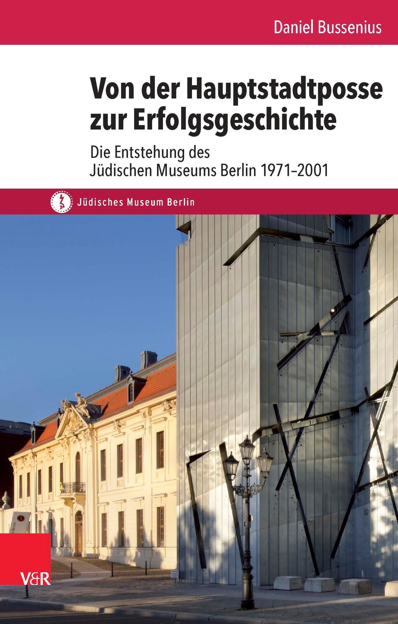 Von der Hauptstadtposse zur Erfolgsgeschichte: Die Entstehung des Jüdischen Museums Berlin 1971-2001