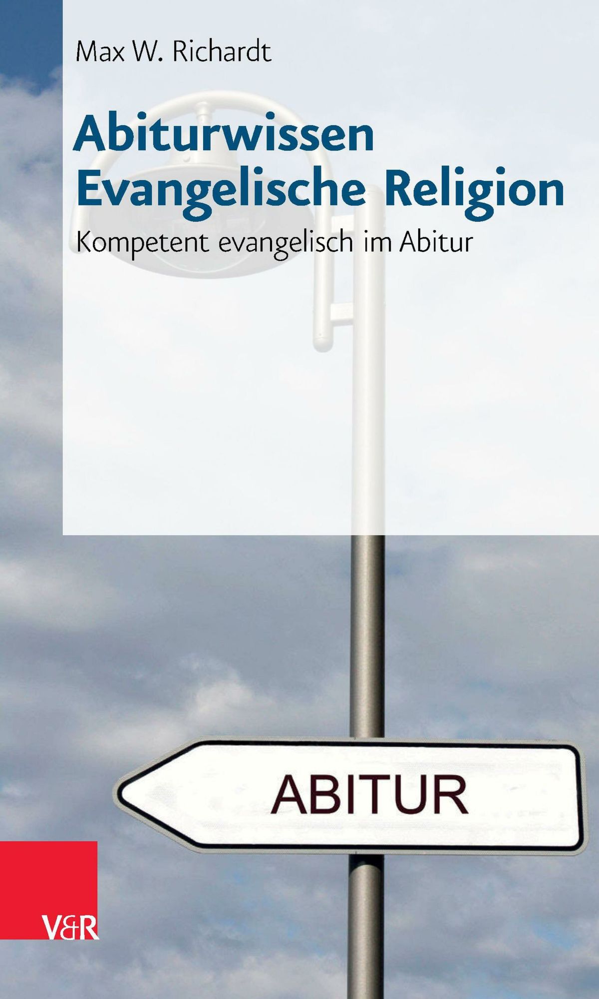 Abiturwissen Evangelische Religion: Kompetent evangelisch im Abitur