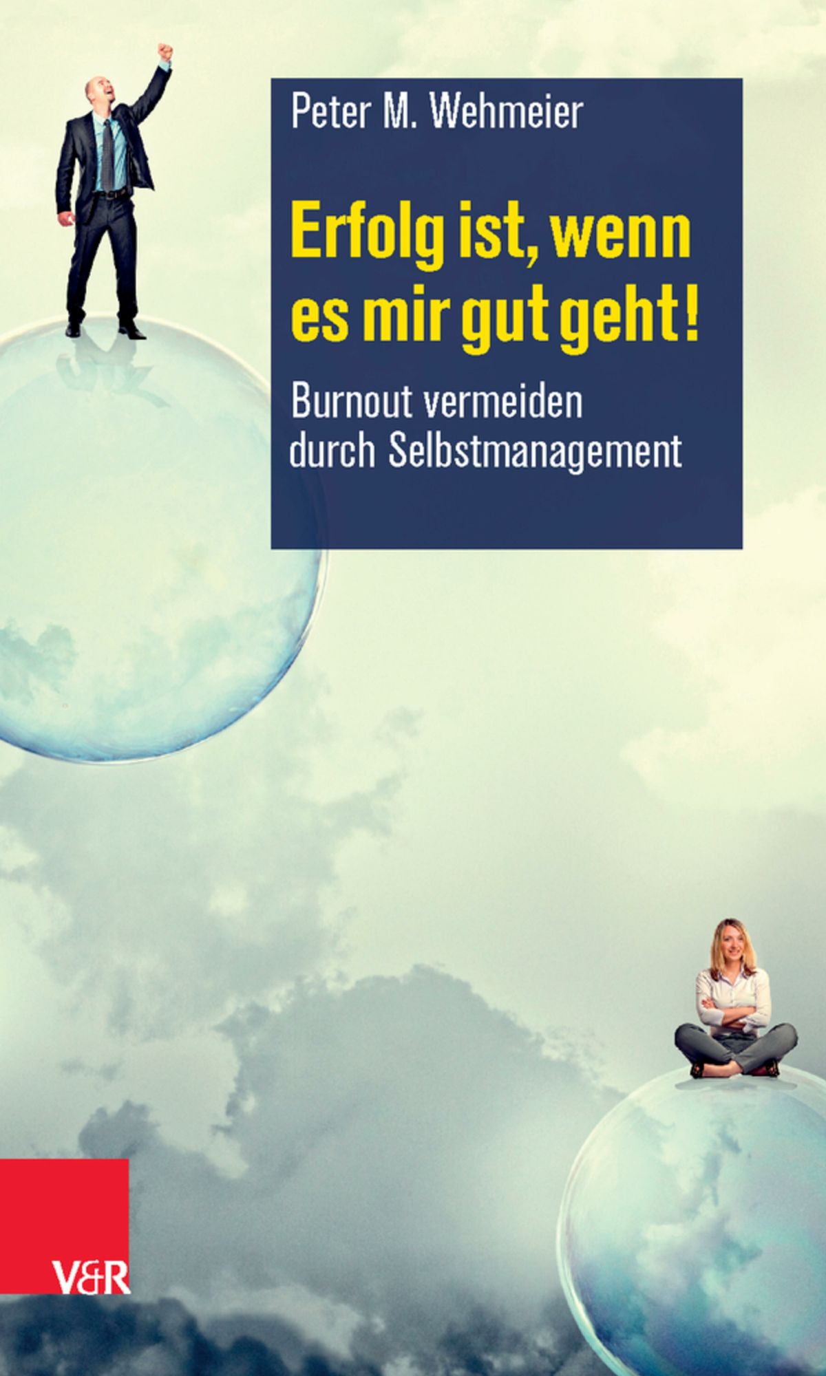 Erfolg ist, wenn es mir gut geht!: Burnout vermeiden durch Selbstmanagement