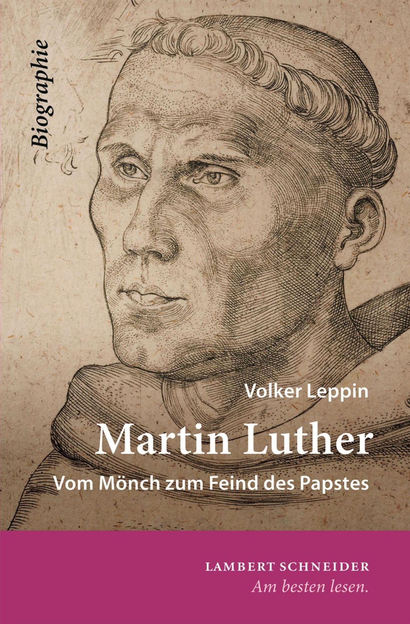 Martin Luther: Vom Mönch zum Feind des Papstes. Biographie