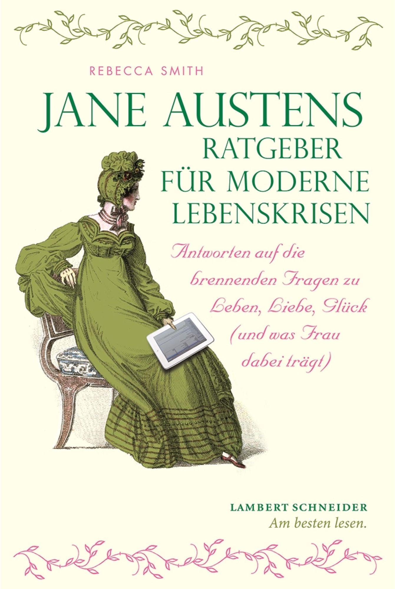 Jane Austens Ratgeber für moderne Lebenskrisen: Antworten auf die brennenden Fragen zu Leben, Liebe, Glück (und was Frau dabei trägt)