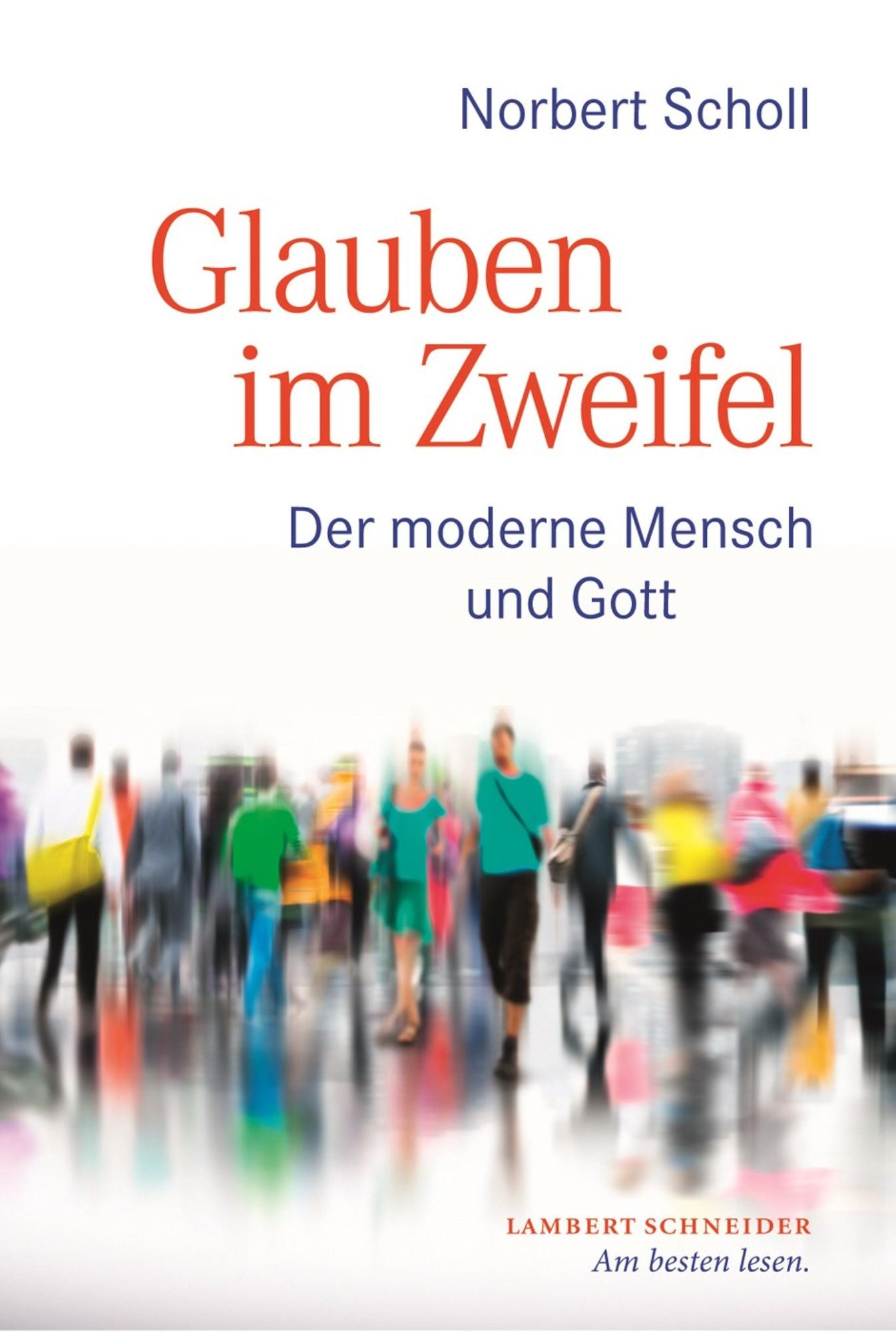 Glauben im Zweifel: Der moderne Mensch und Gott