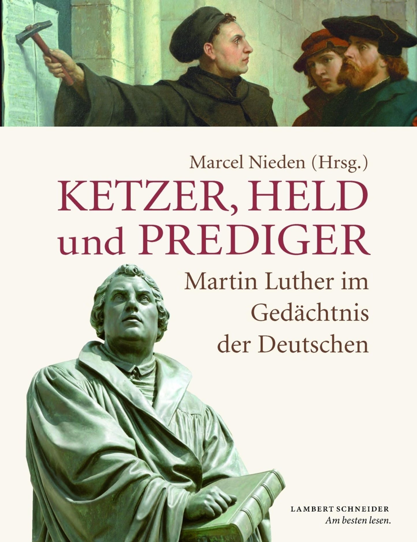Ketzer, Held und Prediger: Martin Luther im Gedächtnis der Deutschen