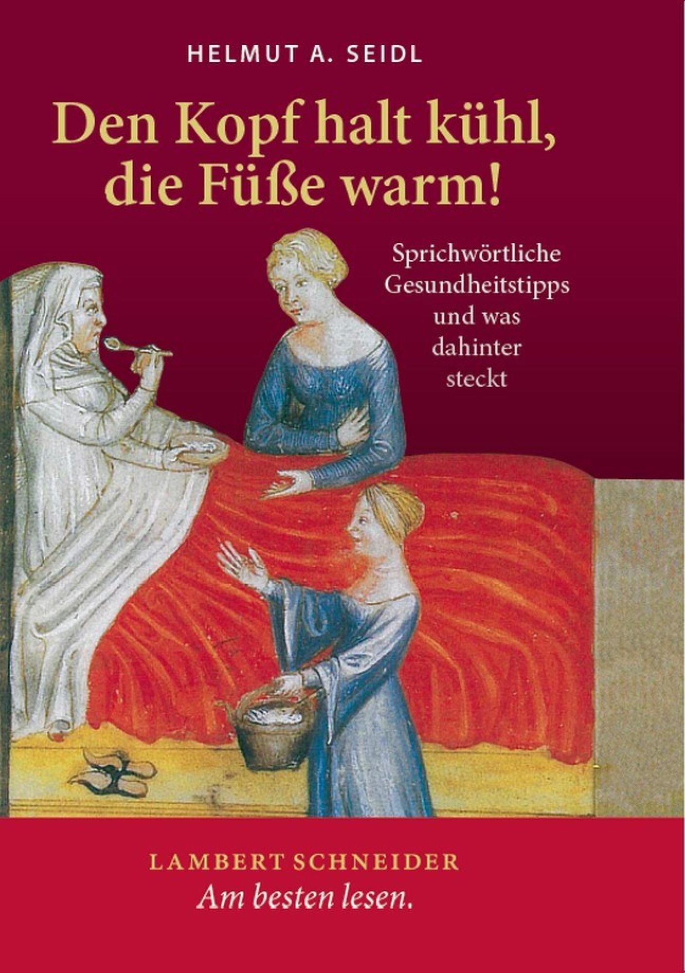 Den Kopf halt kühl, die Füße warm!: Sprichwörtliche Gesundheitstipps und was dahinter steckt