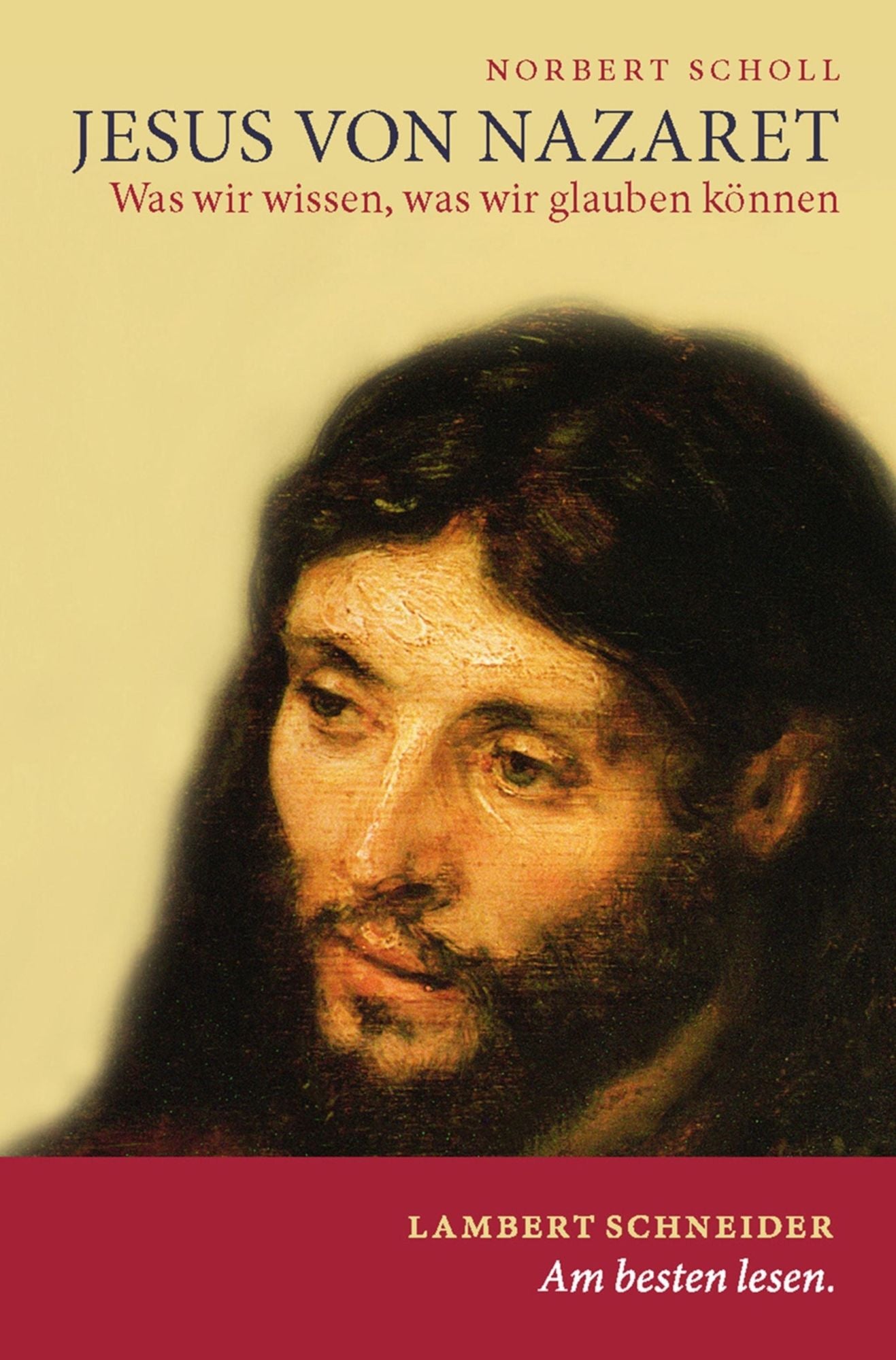 Jesus von Nazaret: Was wir wissen, was wir glauben können