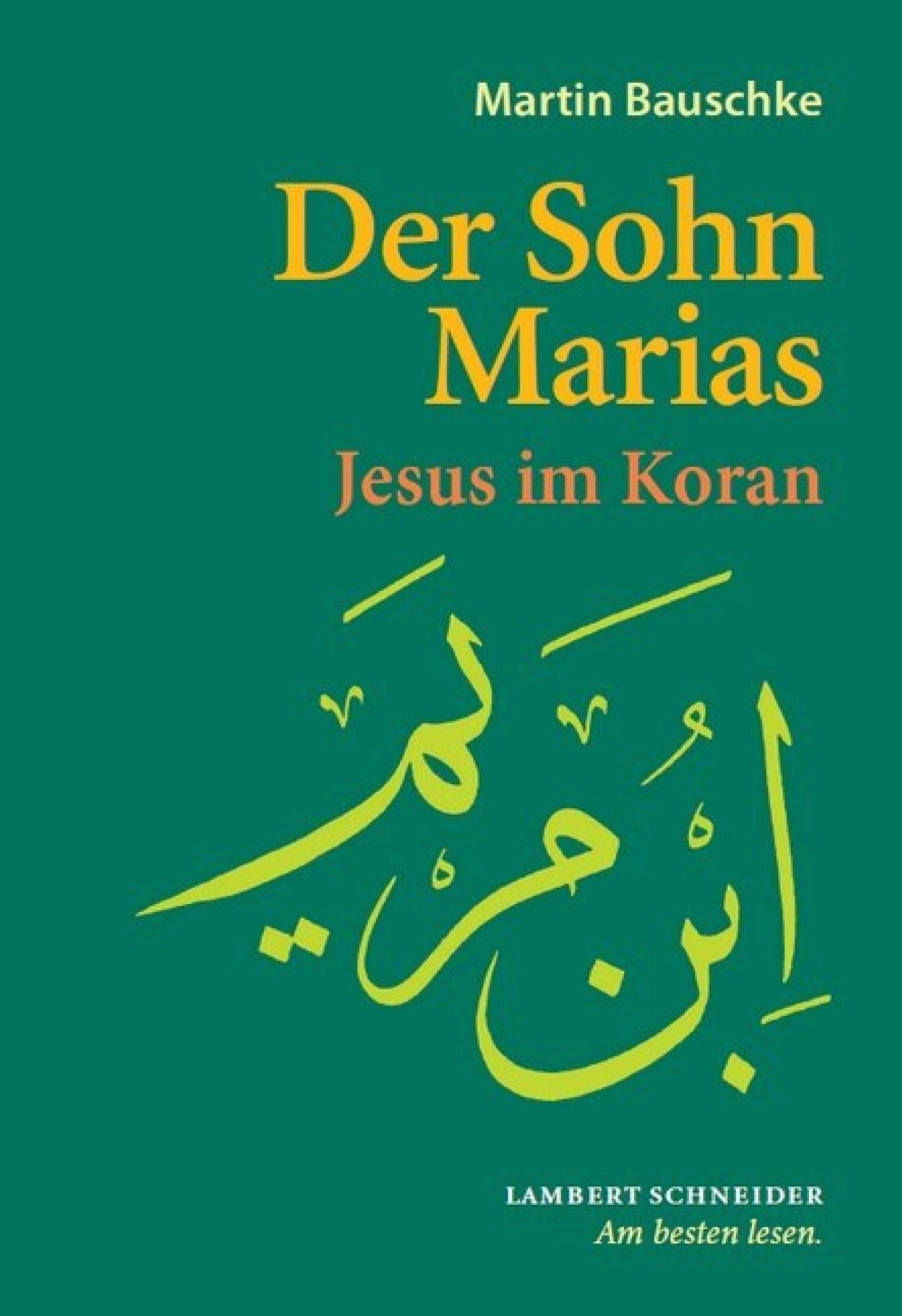 Der Sohn Marias: Jesus im Koran