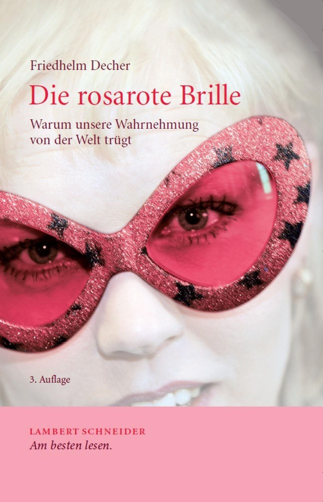 Die rosarote Brille: Warum unsere Wahrnehmung von der Welt trügt