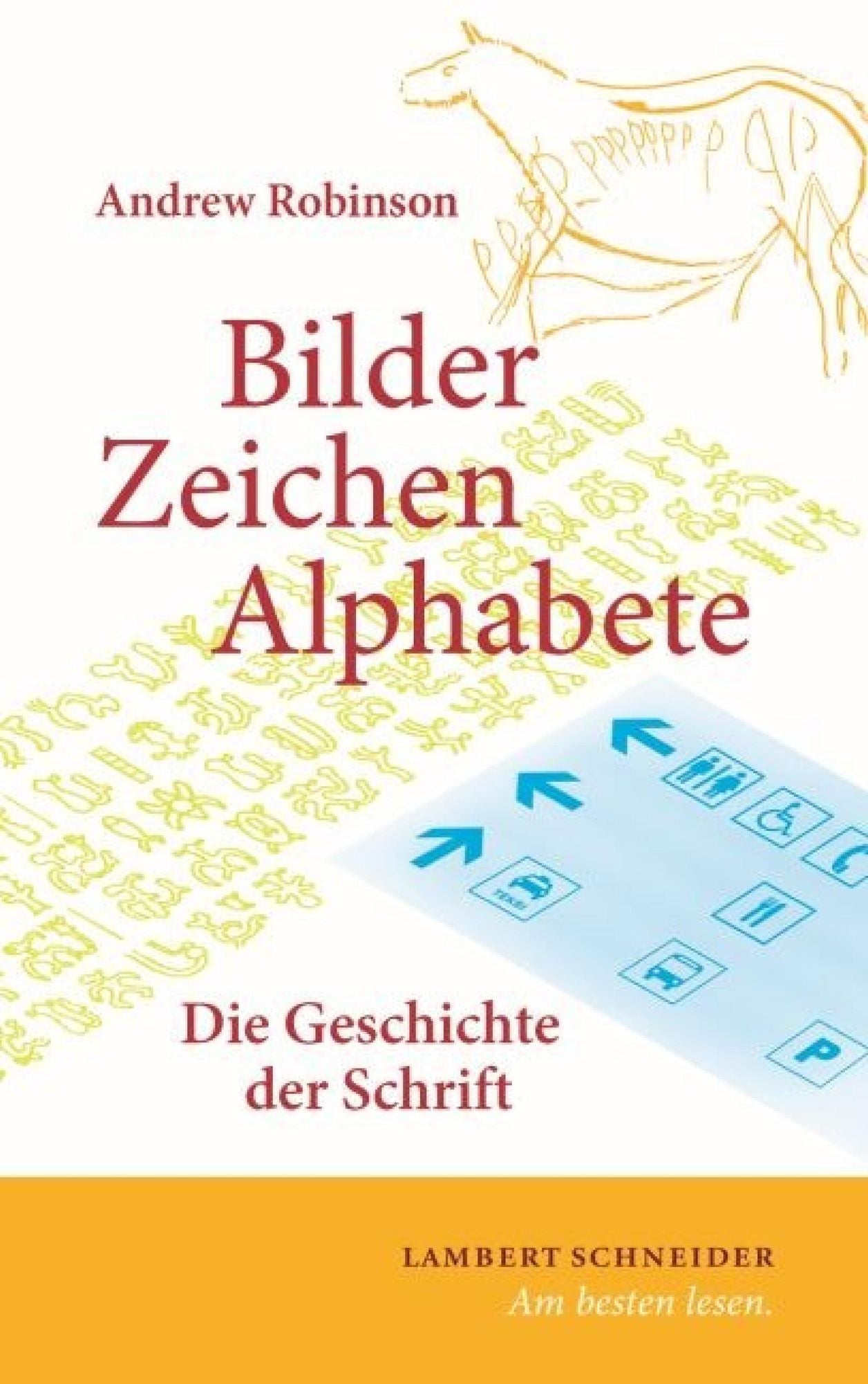 Bilder, Zeichen, Alphabete: Die Geschichte der Schrift