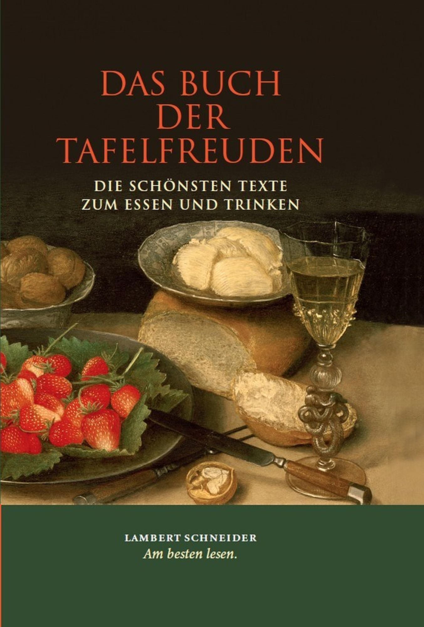 Das Buch der Tafelfreuden: Die schönsten Texte zum Essen und Trinken