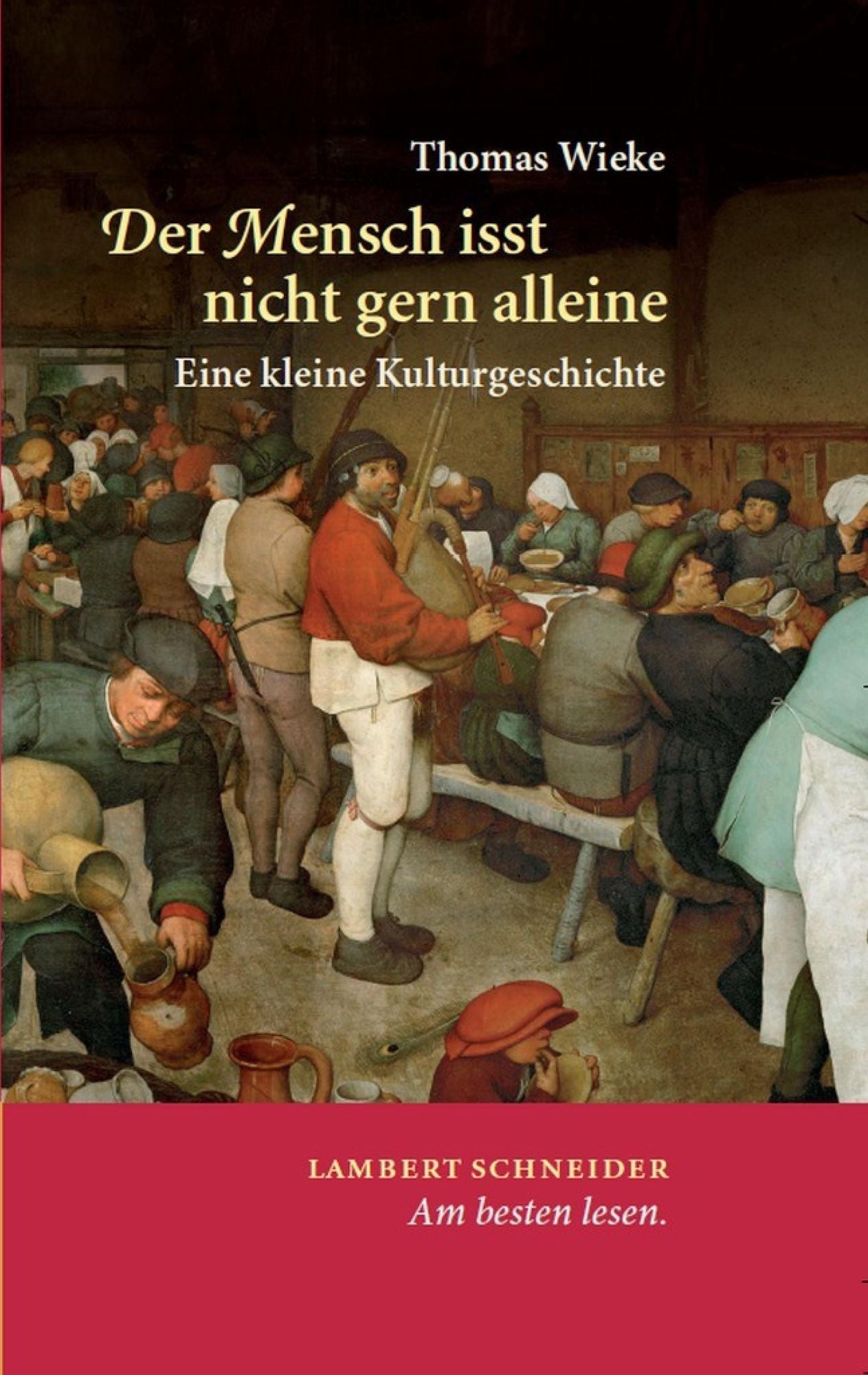 Der Mensch isst nicht gern allein: Kleine Kulturgeschichte des gemeinsamen Speisens