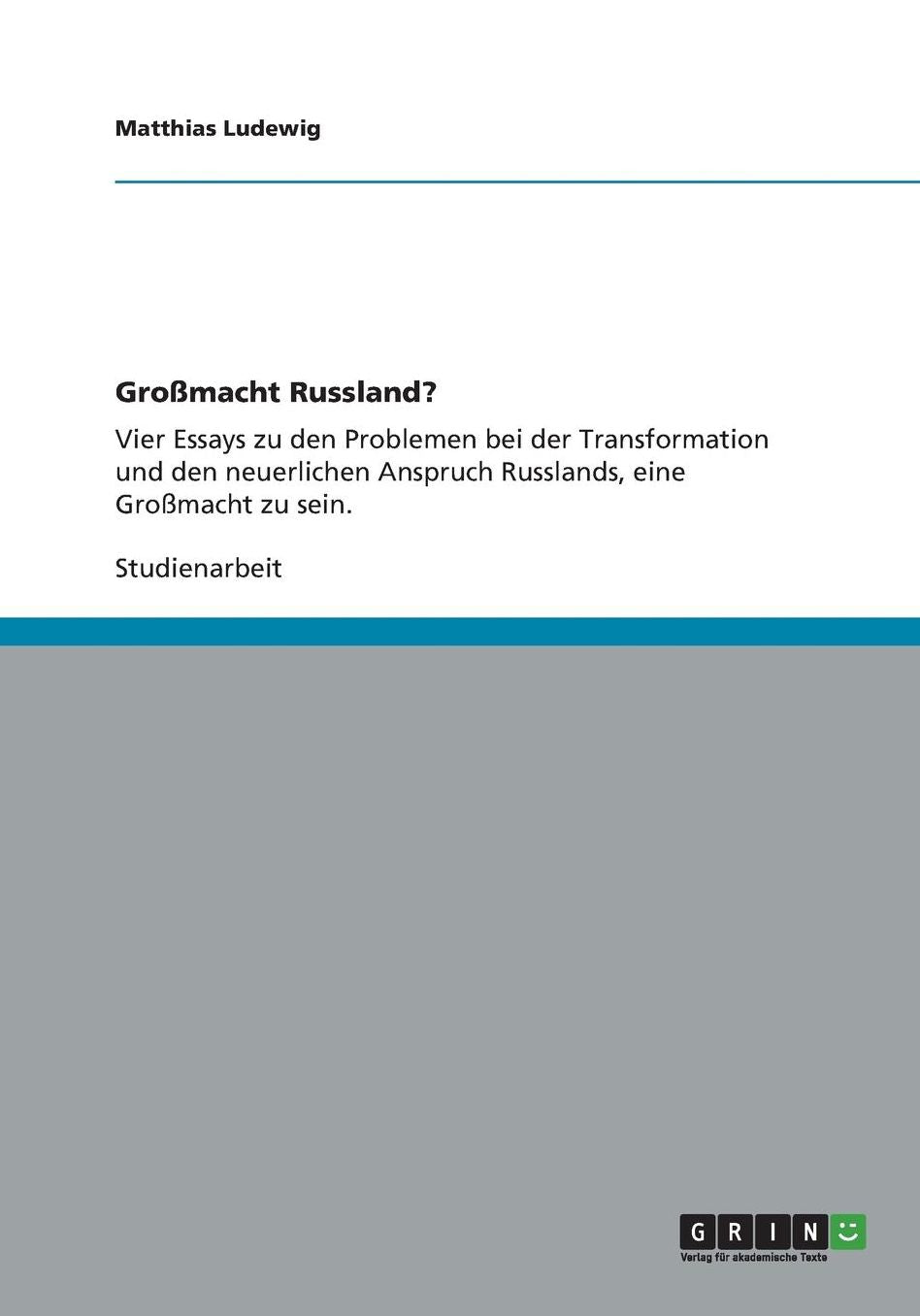Groï¿½macht Russland?: Vier Essays zu den Problemen bei der Transformation und den neuerlichen Anspruch Russlands, eine Groï¿½macht zu sein.