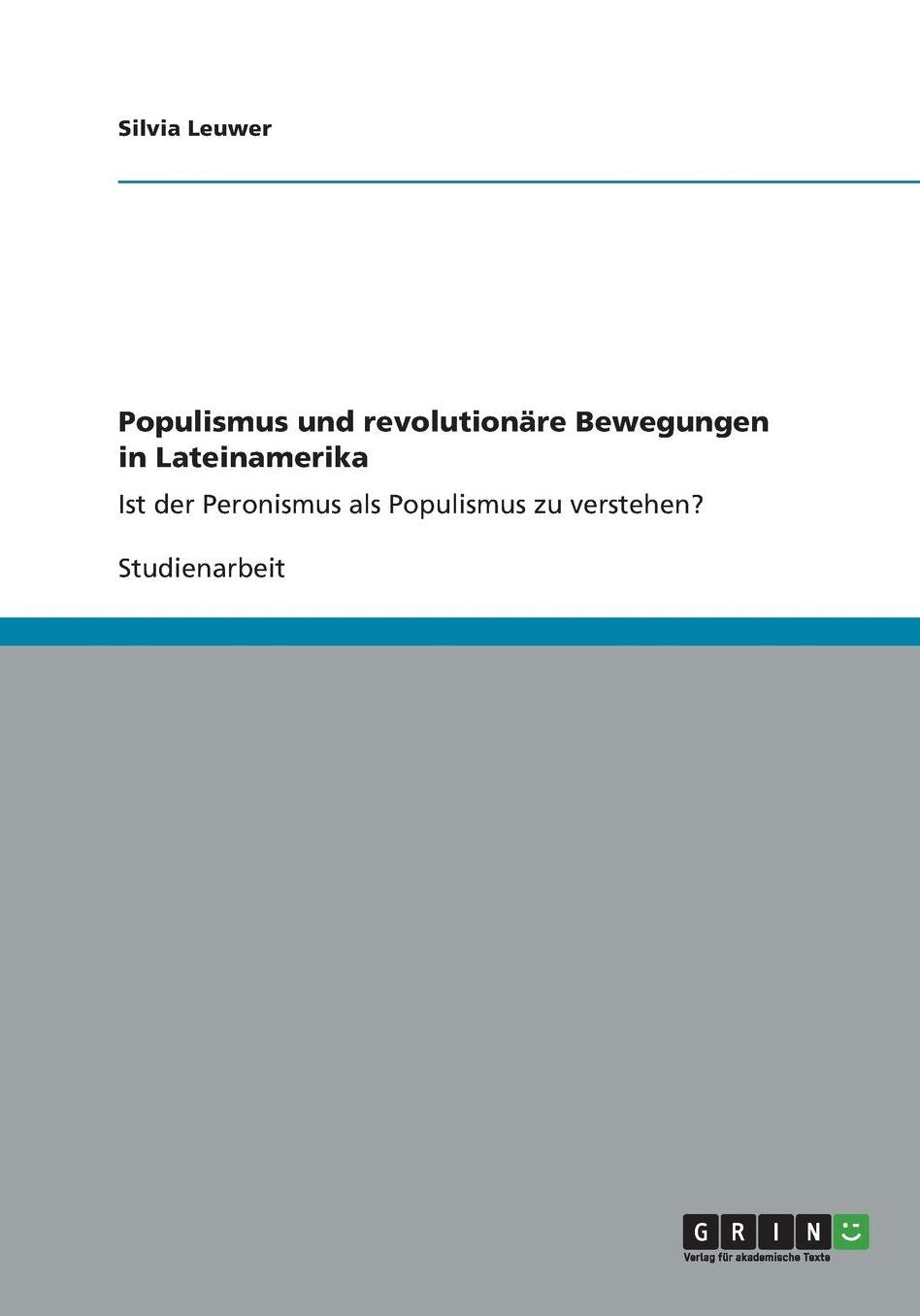 Populismus und revolutionï¿½re Bewegungen in Lateinamerika: Ist der Peronismus als Populismus zu verstehen?