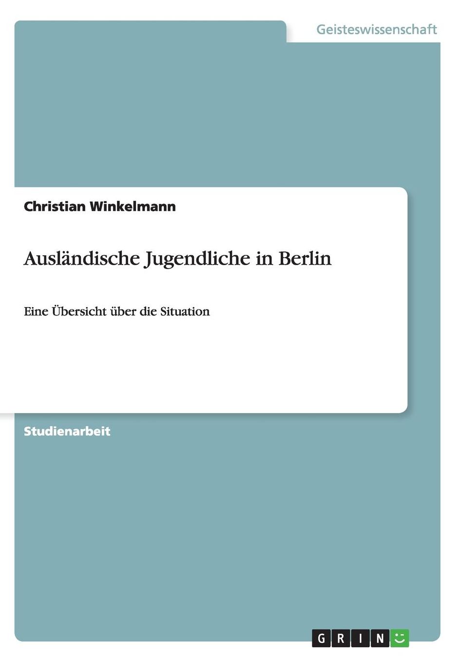 Auslï¿½ndische Jugendliche in Berlin: Eine ï¿½bersicht ï¿½ber die Situation