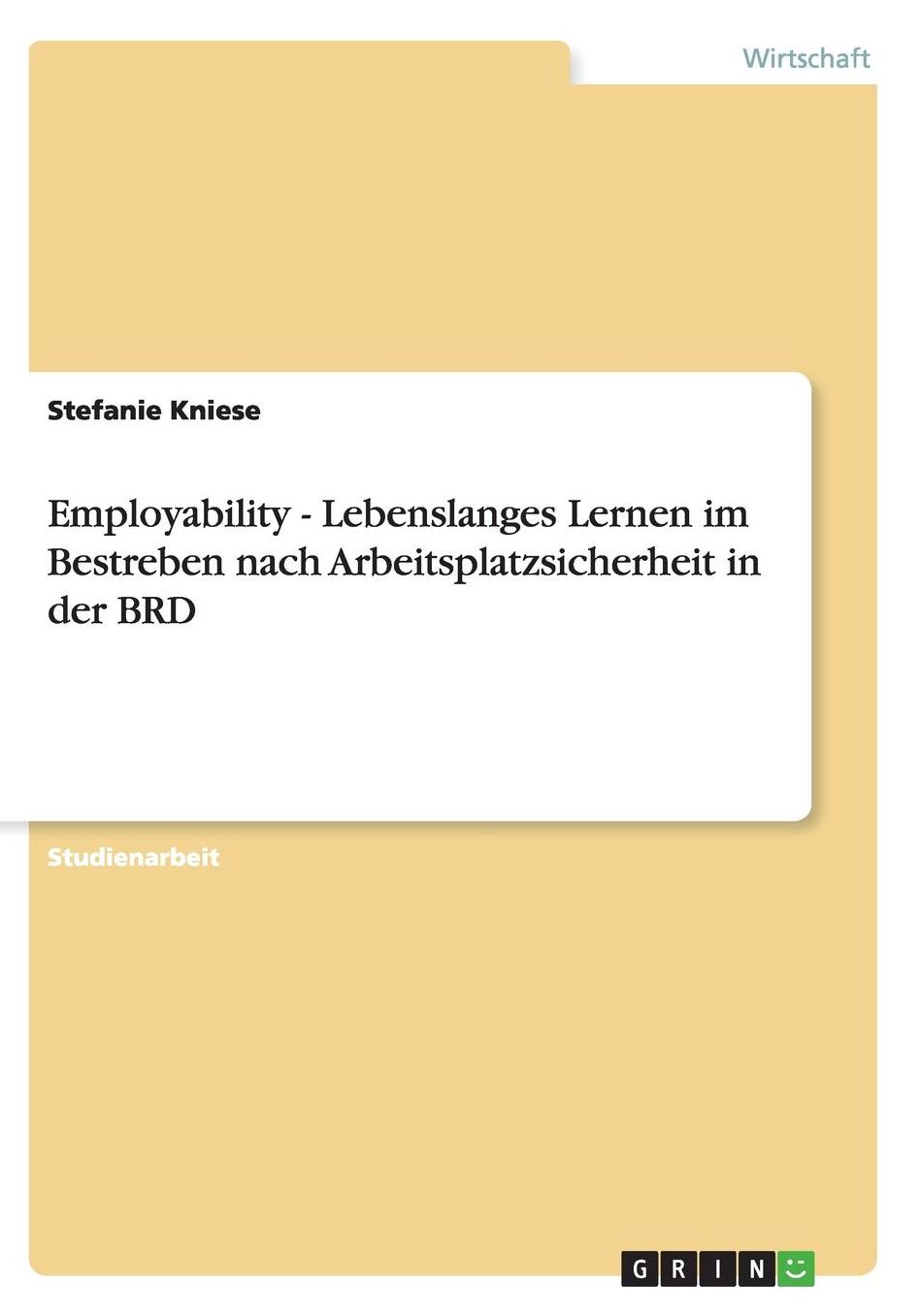 Employability - Lebenslanges Lernen im Bestreben nach Arbeitsplatzsicherheit in der BRD