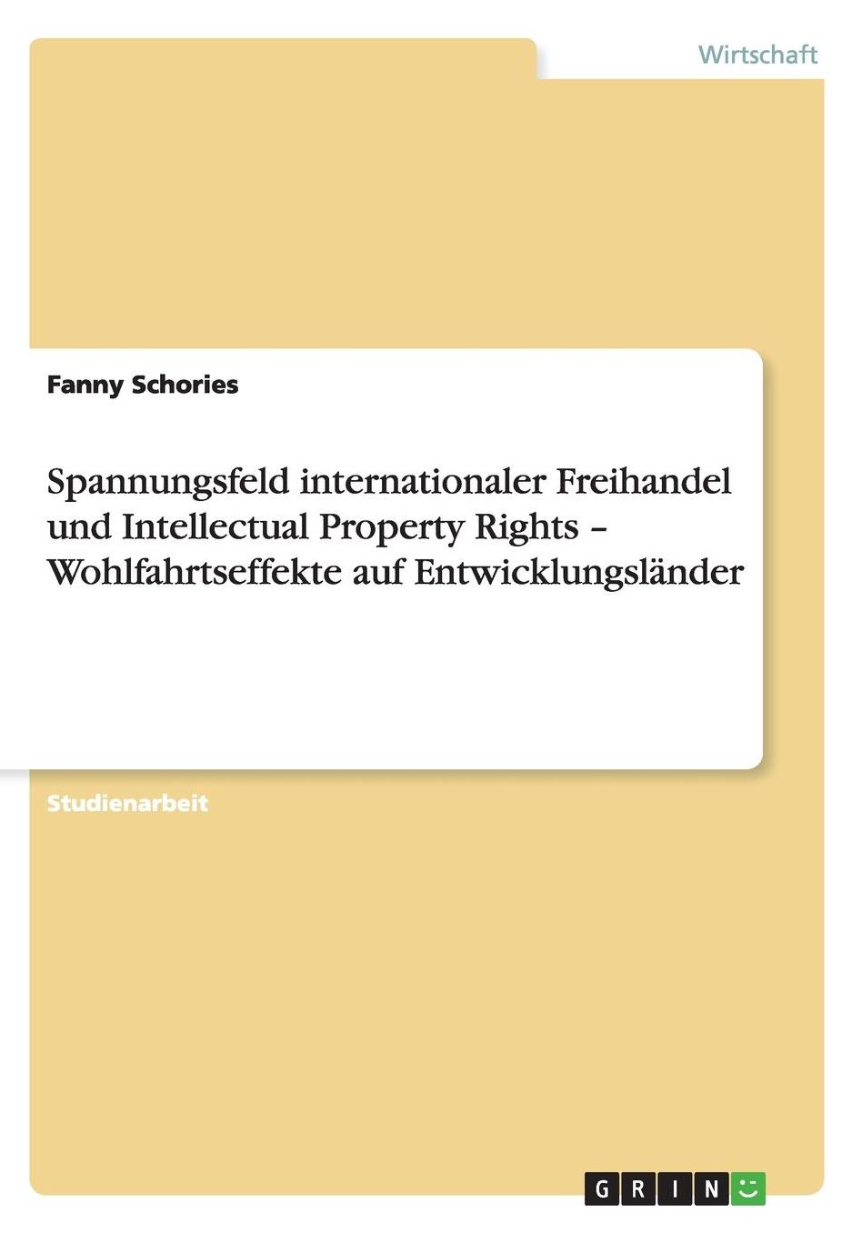 Spannungsfeld internationaler Freihandel und Intellectual Property Rights - Wohlfahrtseffekte auf Entwicklungslï¿½nder