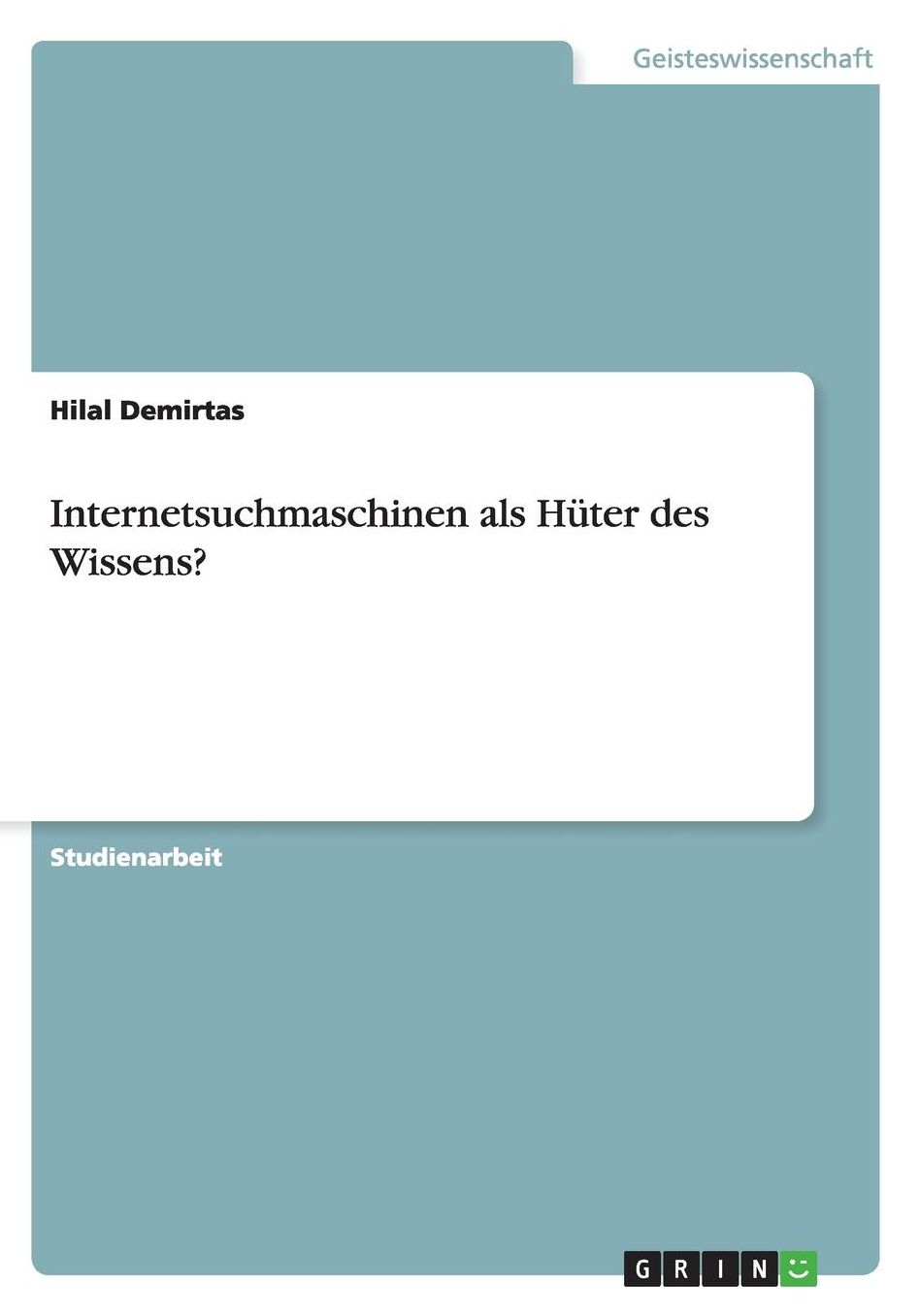 Internetsuchmaschinen als Hï¿½ter des Wissens?