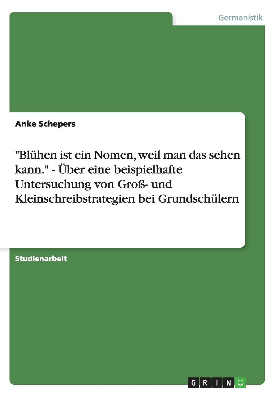 Blï¿½hen ist ein Nomen, weil man das sehen kann. - ï¿½ber eine beispielhafte Untersuchung von Groï¿½- und Kleinschreibstrategien bei Grundschï¿½lern