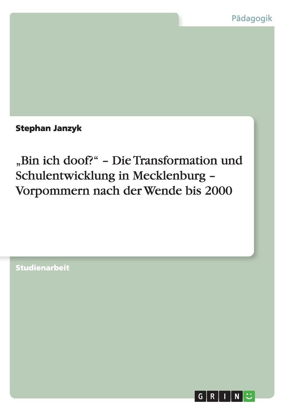 "Bin ich doof? - Die Transformation und Schulentwicklung in Mecklenburg - Vorpommern nach der Wende bis 2000