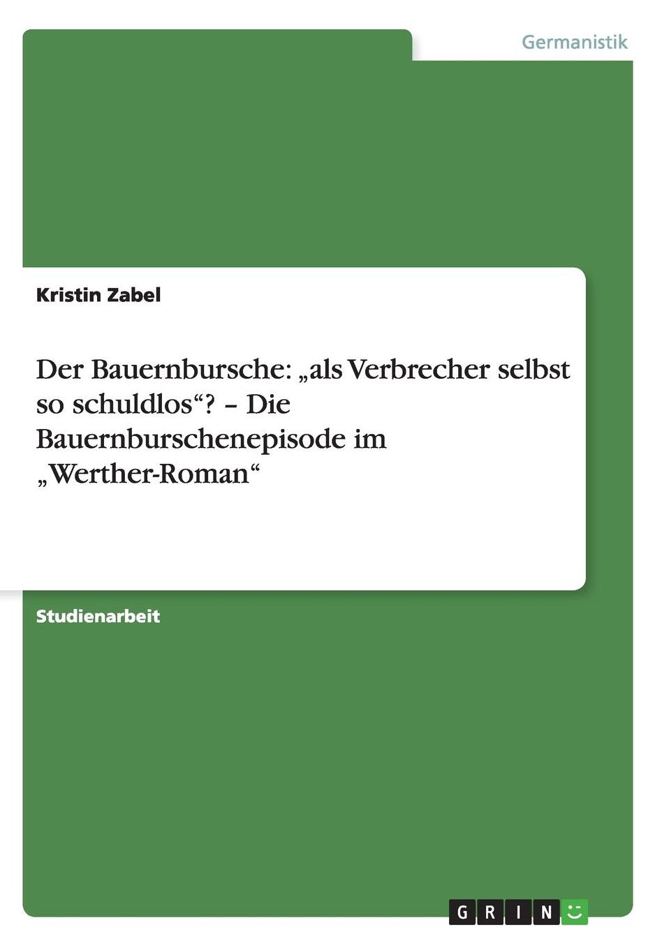 Der Bauernbursche: "als Verbrecher selbst so schuldlos? - Die Bauernburschenepisode im "Werther-Roman