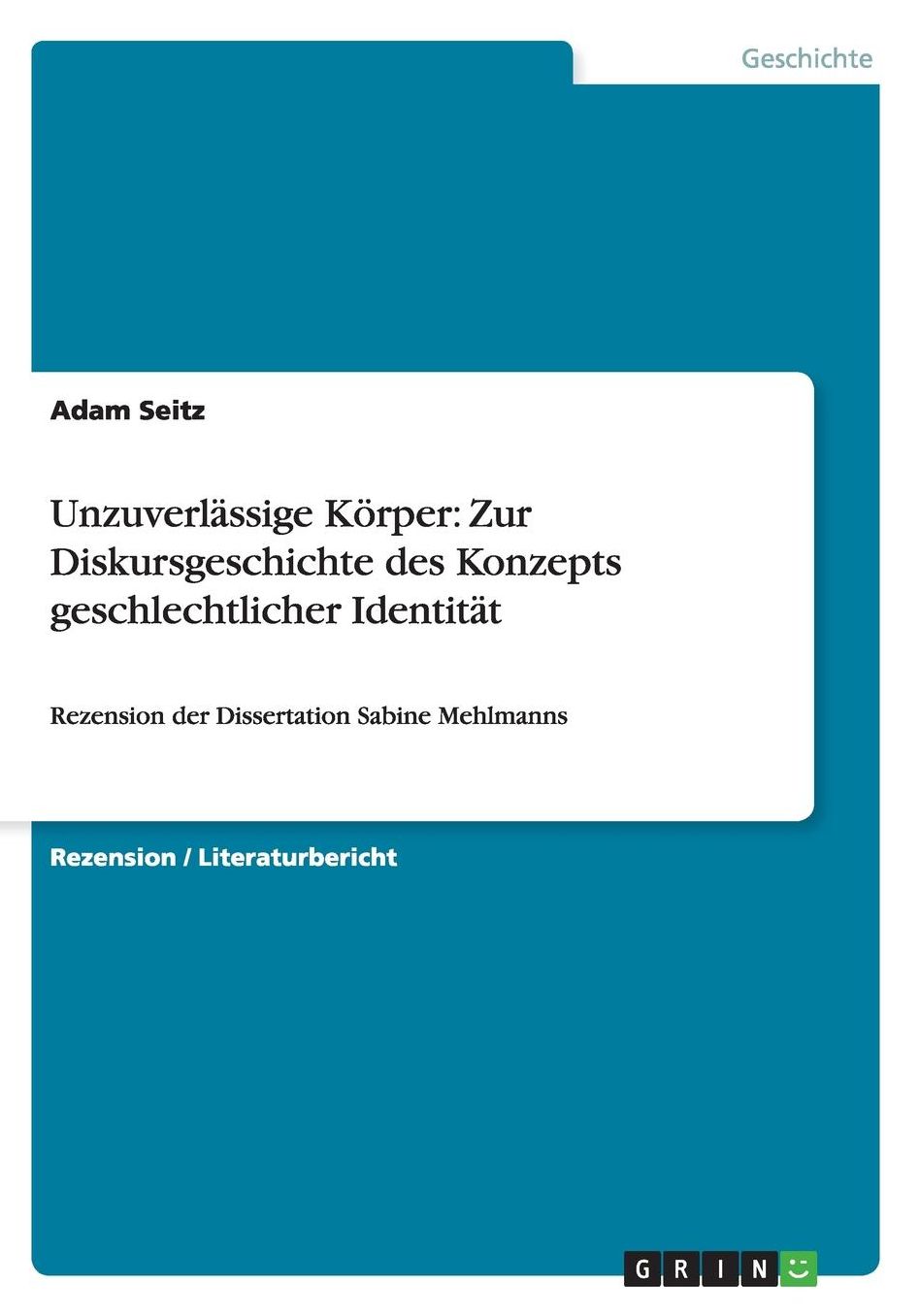 Unzuverlï¿½ssige Kï¿½rper. Zur Diskursgeschichte des Konzepts geschlechtlicher Identitï¿½t: Rezension der Dissertation Sabine Mehlmanns