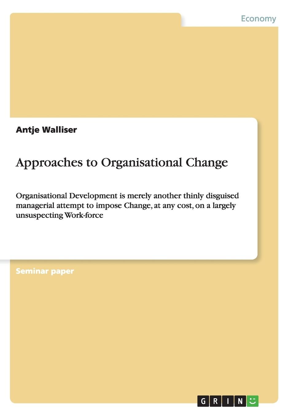 Approaches to Organisational Change: Organisational Development is merely another thinly disguised managerial attempt to impose Change, at any cost, on a largely unsuspecting Work-force