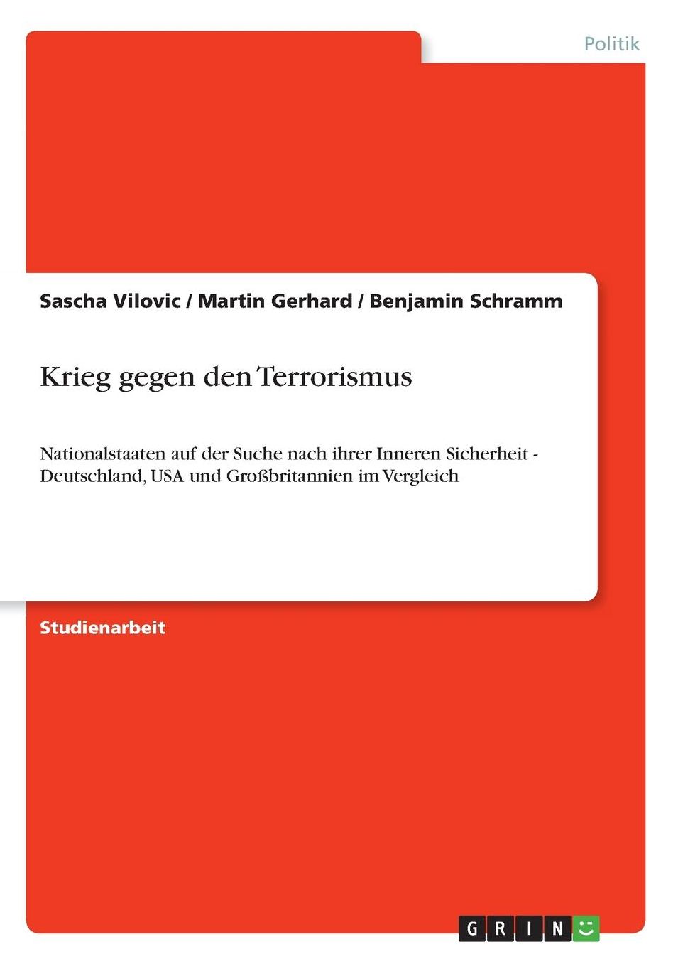 Krieg gegen den Terrorismus: Nationalstaaten auf der Suche nach ihrer Inneren Sicherheit - Deutschland, USA und Groï¿½britannien im Vergleich