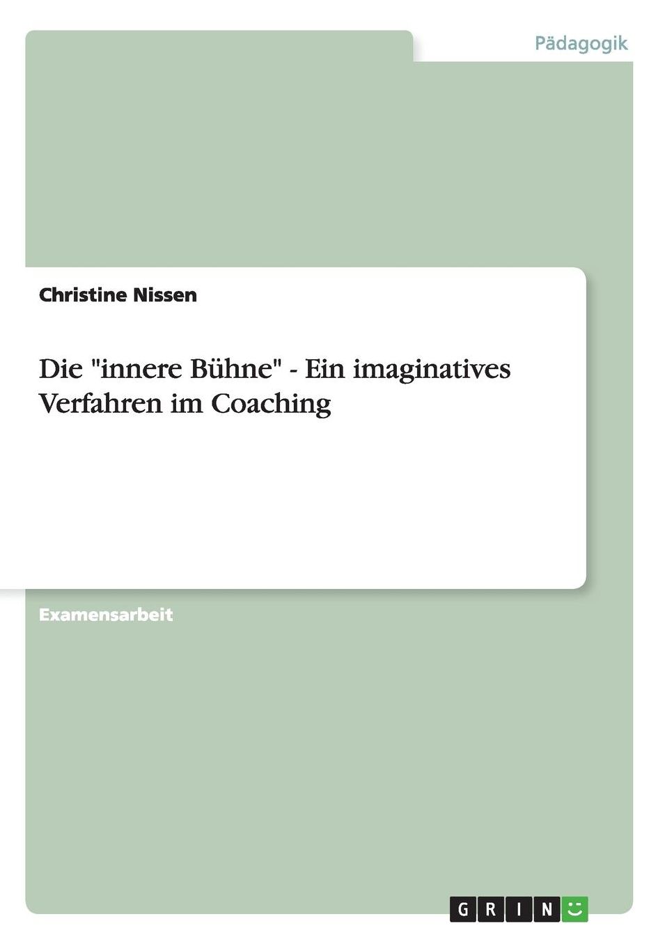 Die innere Bï¿½hne - Ein imaginatives Verfahren im Coaching