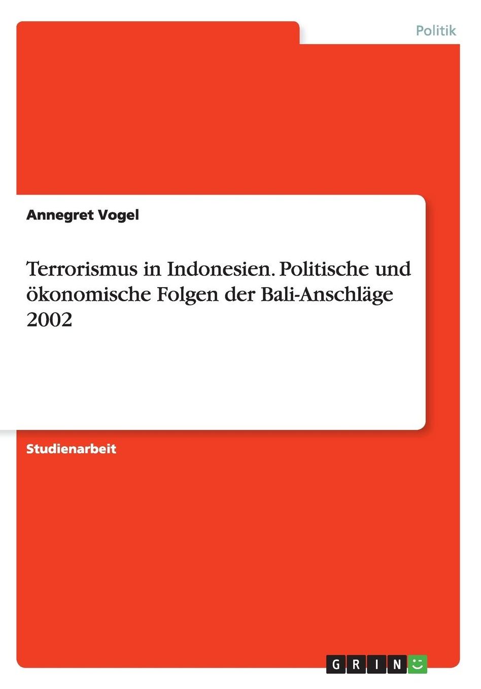 Terrorismus in Indonesien. Politische und ï¿½konomische Folgen der Bali-Anschlï¿½ge 2002
