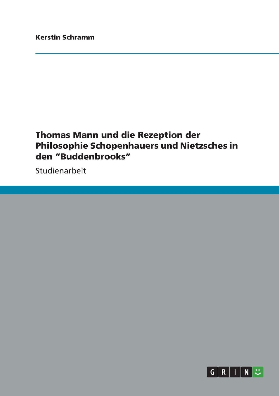 Thomas Mann und die Rezeption der Philosophie Schopenhauers und Nietzsches in den Buddenbrooks