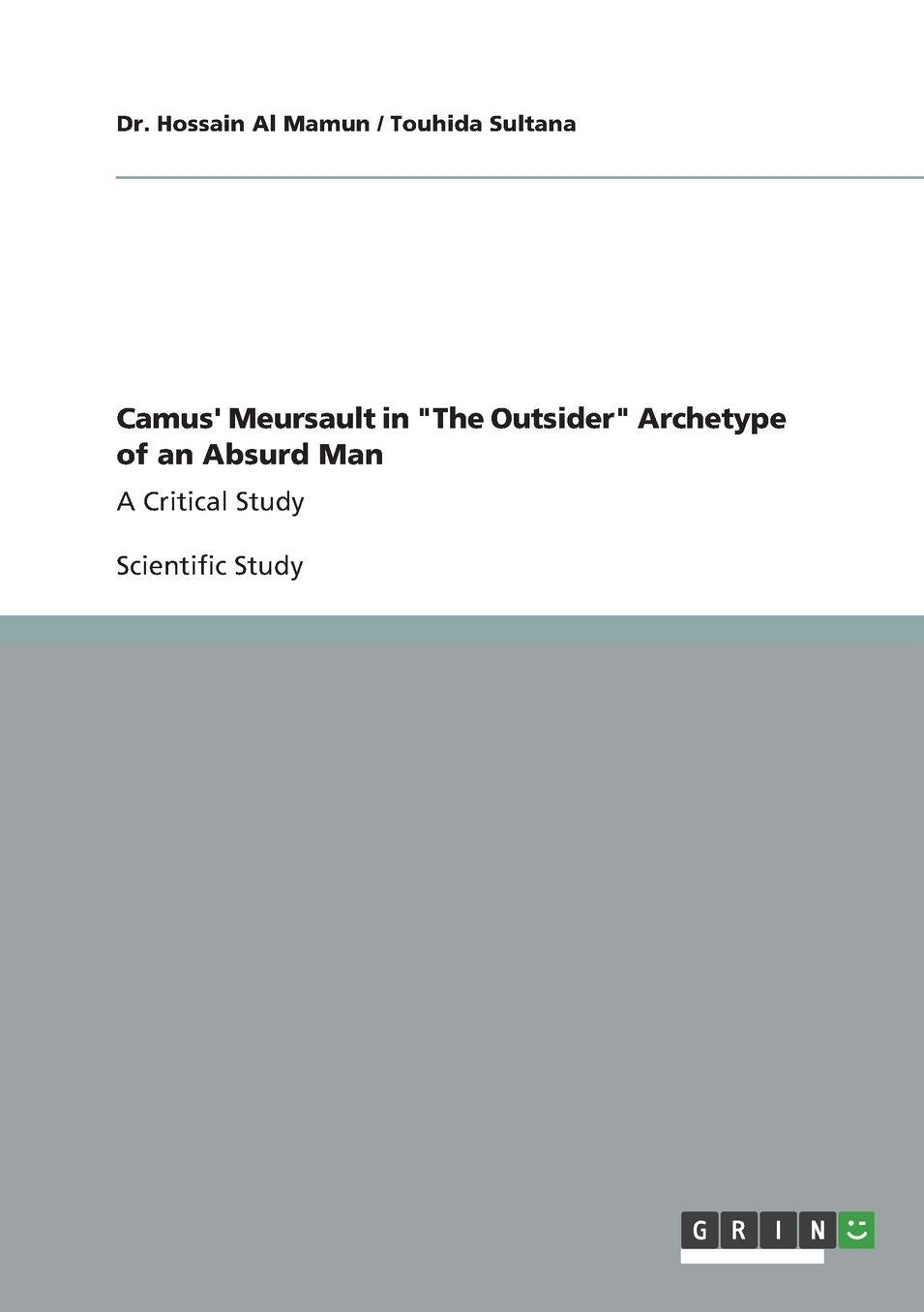 Camus' Meursault in The Outsider Archetype of an Absurd Man: A Critical Study