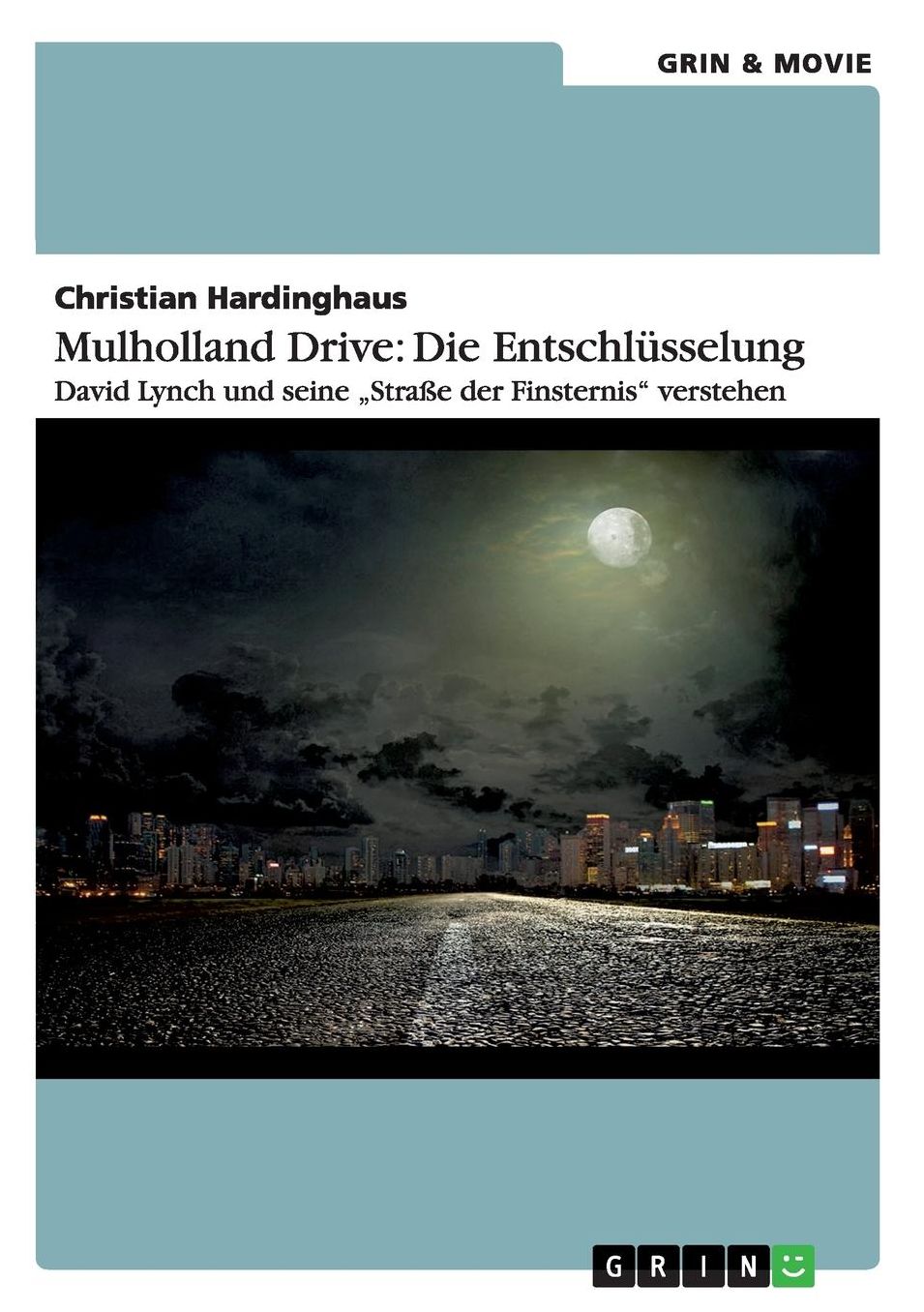 Mulholland Drive: Die Entschlüsselung. David Lynch und seine "Straße der Finsternis" verstehen