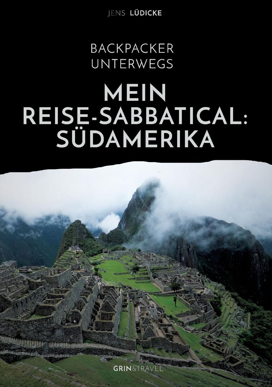 Backpacker unterwegs: Mein Reise-Sabbatical. Südamerika