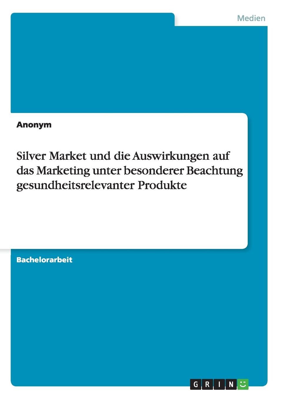 Silver Market und die Auswirkungen auf das Marketing unter besonderer Beachtung gesundheitsrelevanter Produkte