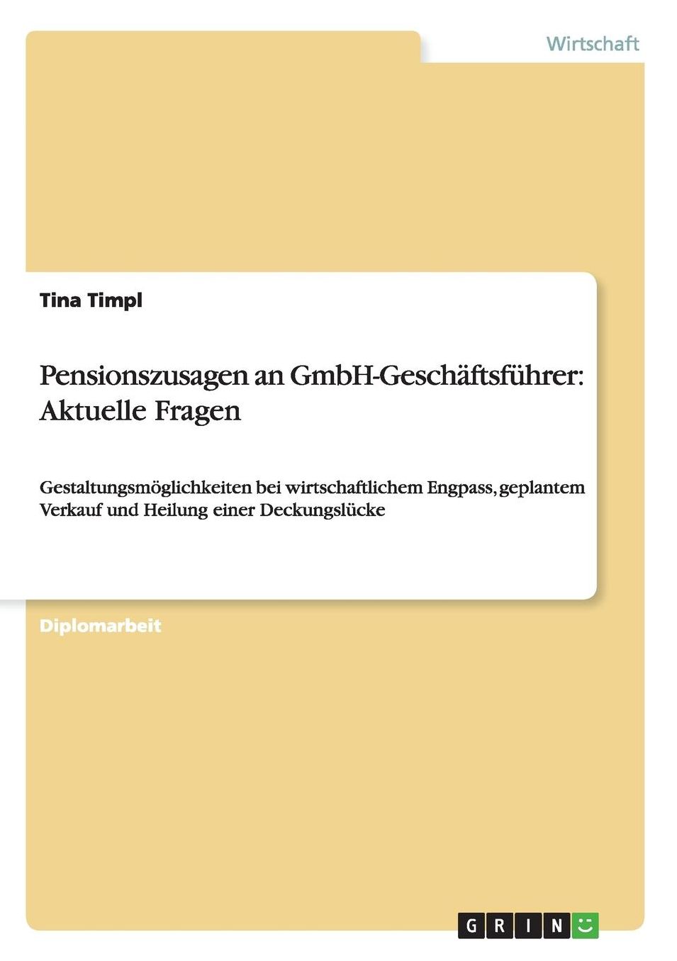 Pensionszusagen an GmbH-Geschï¿½ftsfï¿½hrer: Aktuelle Fragen: Gestaltungsmï¿½glichkeiten bei wirtschaftlichem Engpass, geplantem Verkauf und Heilung einer Deckungslï¿½cke