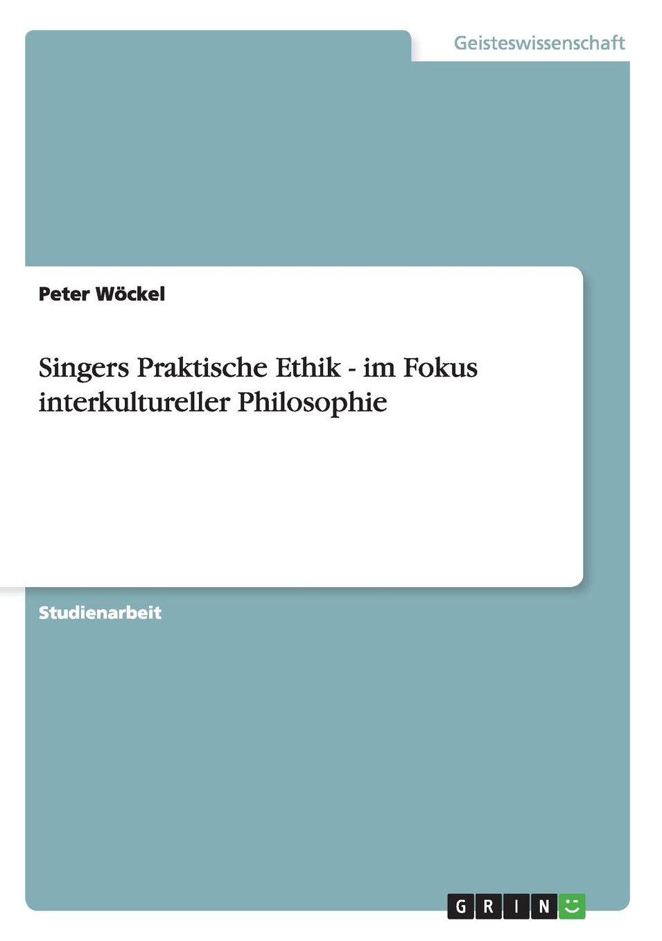 Singers Praktische Ethik - Im Fokus Interkultureller Philosophie