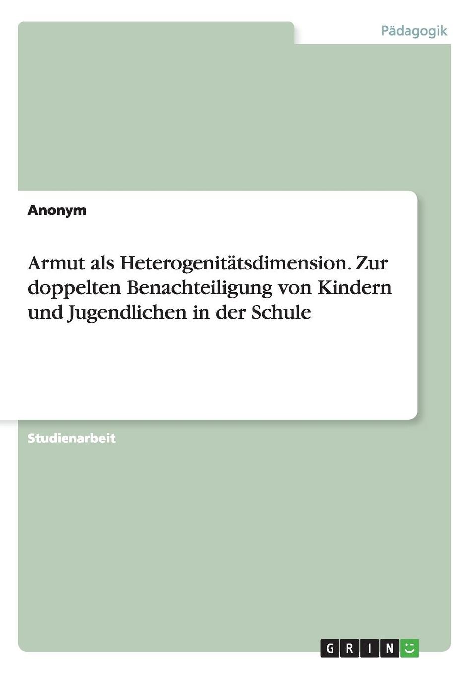 Armut ALS Heterogenitatsdimension. Zur Doppelten Benachteiligung Von Kindern Und Jugendlichen in Der Schule