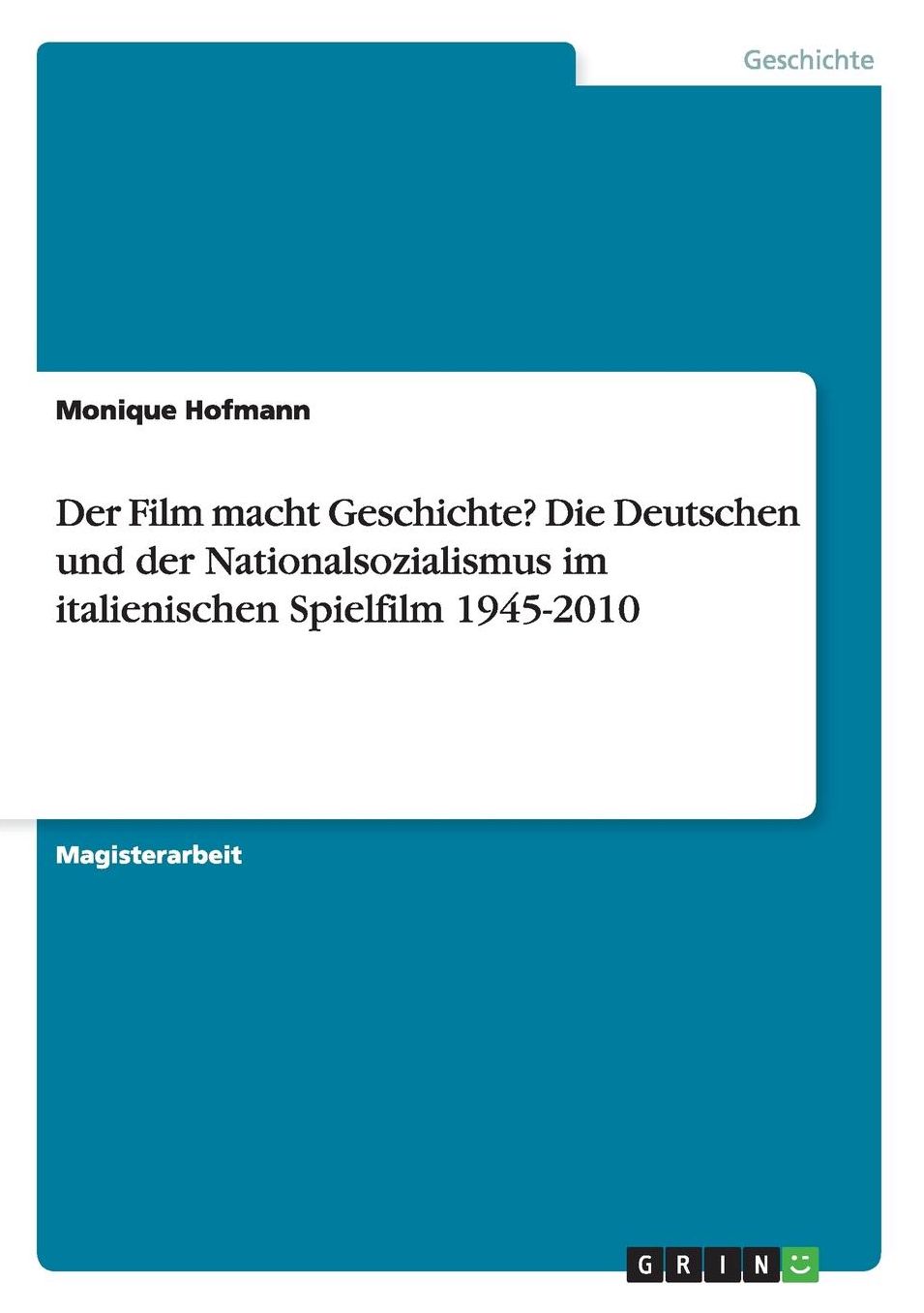 Der Film Macht Geschichte? Die Deutschen Und Der Nationalsozialismus Im Italienischen Spielfilm 1945-2010