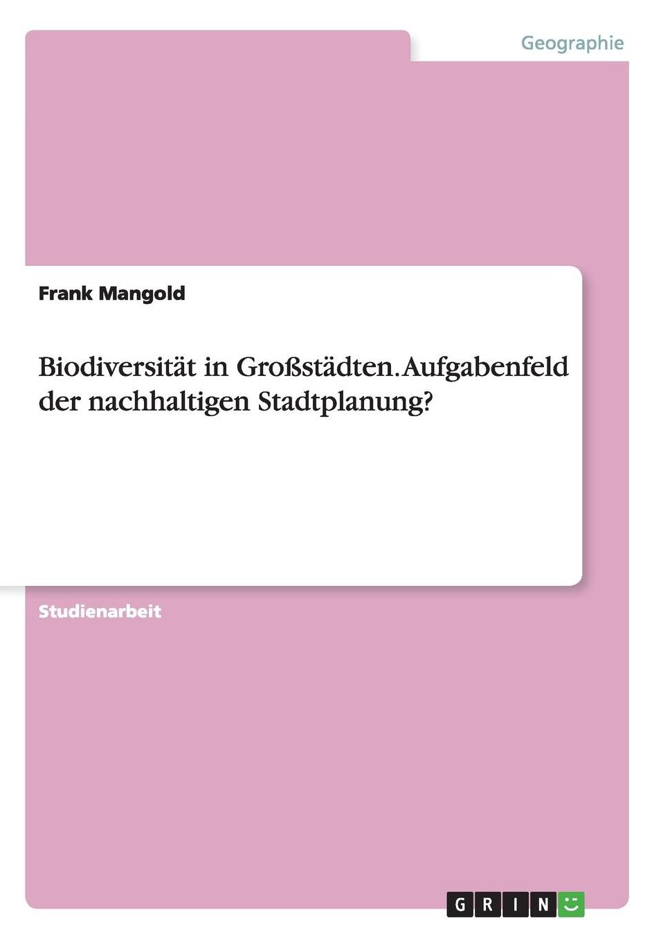 Biodiversitat in Grossstadten. Aufgabenfeld Der Nachhaltigen Stadtplanung?