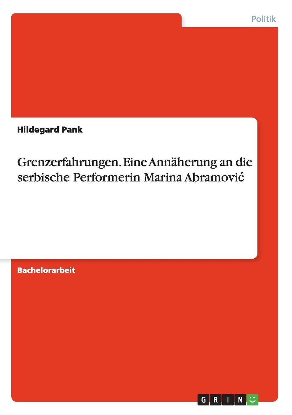 Grenzerfahrungen. Eine Annaherung an Die Serbische Performerin Marina Abramovi