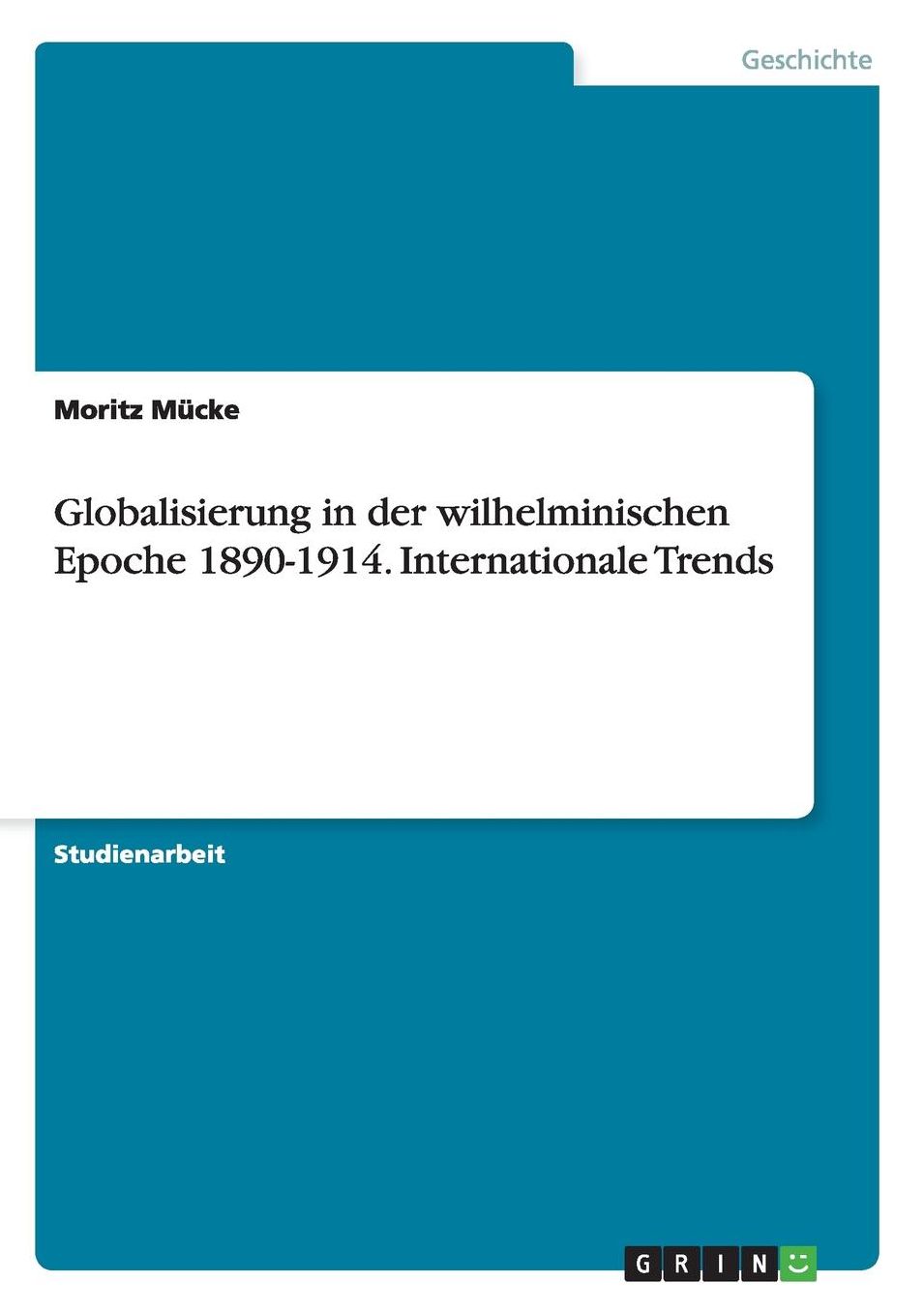 Globalisierung in Der Wilhelminischen Epoche 1890-1914. Internationale Trends