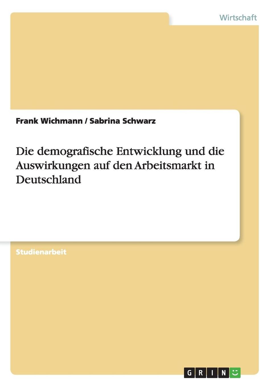 Die Demografische Entwicklung Und Die Auswirkungen Auf Den Arbeitsmarkt in Deutschland