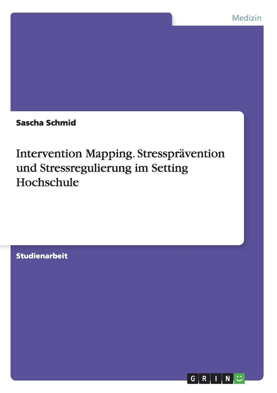 Intervention Mapping. Stresspravention Und Stressregulierung Im Setting Hochschule