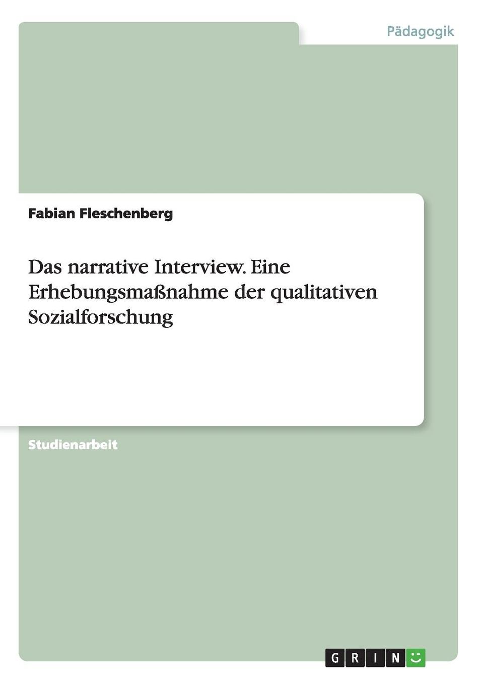 Das Narrative Interview. Eine Erhebungsmassnahme Der Qualitativen Sozialforschung